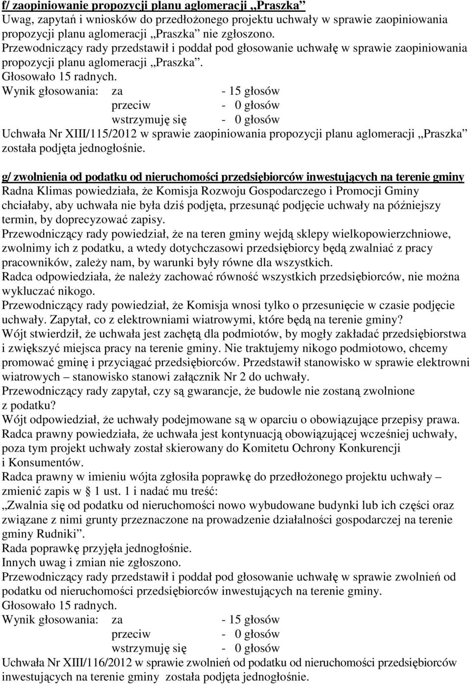 wstrzymuję się Uchwała Nr XIII/115/2012 w sprawie zaopiniowania propozycji planu aglomeracji Praszka została podjęta jednogłośnie.