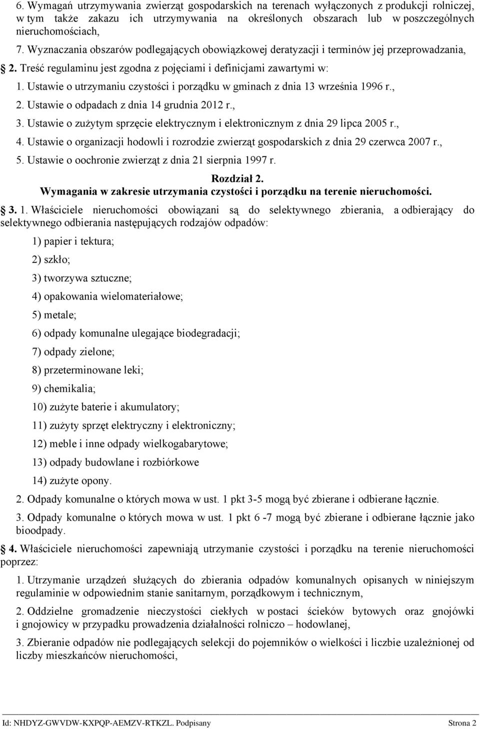 Ustawie o utrzymaniu czystości i porządku w gminach z dnia 13 września 1996 r., 2. Ustawie o odpadach z dnia 14 grudnia 2012 r., 3.