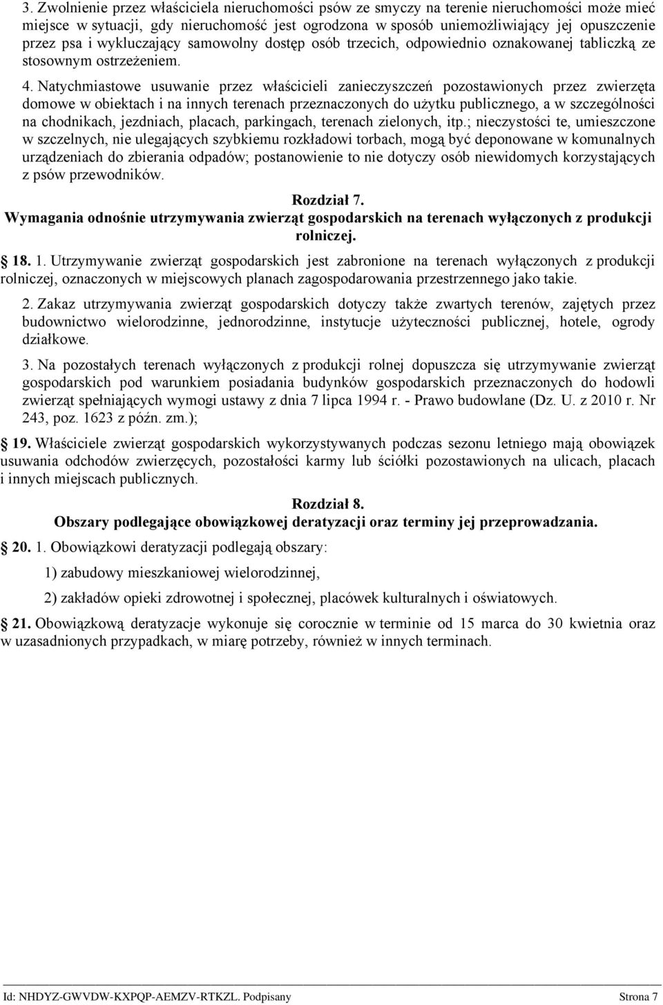 Natychmiastowe usuwanie przez właścicieli zanieczyszczeń pozostawionych przez zwierzęta domowe w obiektach i na innych terenach przeznaczonych do użytku publicznego, a w szczególności na chodnikach,