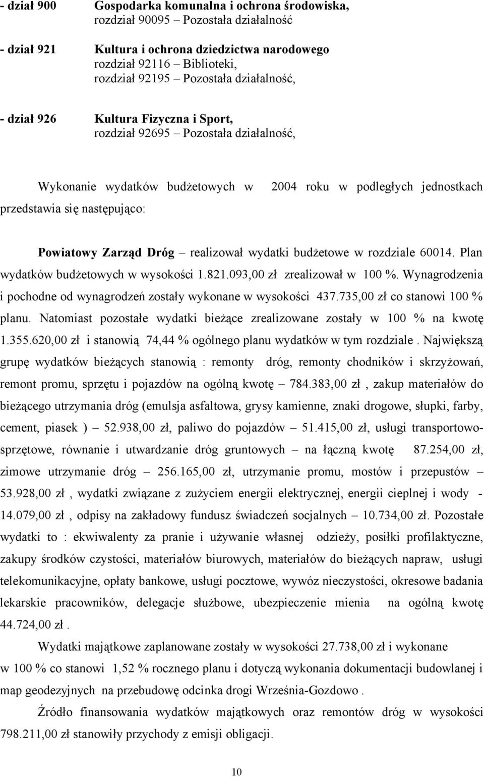 Zarząd Dróg realizował wydatki budżetowe w rozdziale 60014. Plan wydatków budżetowych w wysokości 1.821.093,00 zł zrealizował w 100 %.