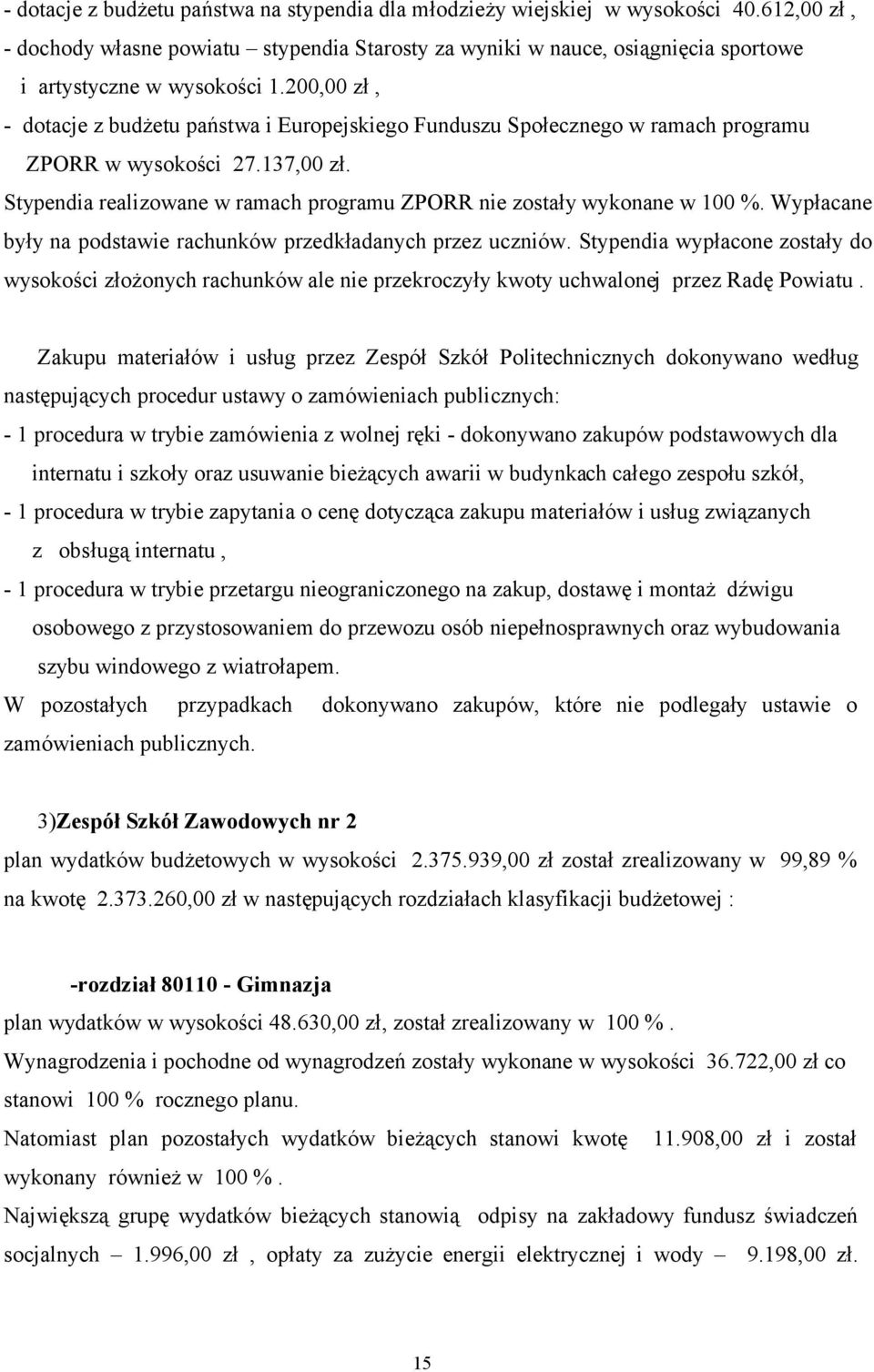 200,00 zł, - dotacje z budżetu państwa i Europejskiego Funduszu Społecznego w ramach programu ZPORR w wysokości 27.137,00 zł.