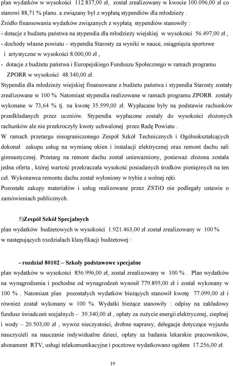 497,00 zł, - dochody własne powiatu stypendia Starosty za wyniki w nauce, osiągnięcia sportowe i artystyczne w wysokości 8.