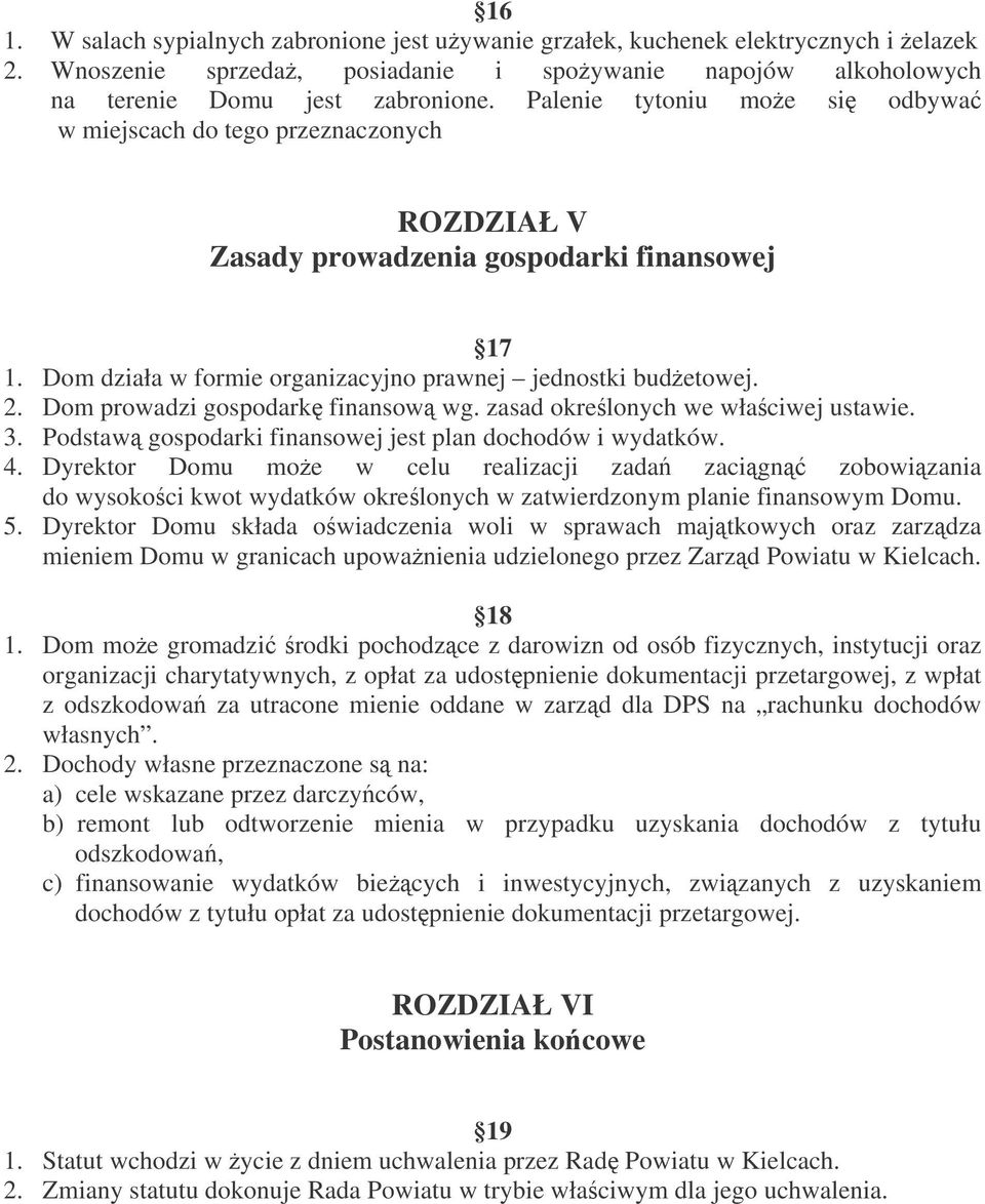 Dom prowadzi gospodark finansow wg. zasad okrelonych we właciwej ustawie. 3. Podstaw gospodarki finansowej jest plan dochodów i wydatków. 4.