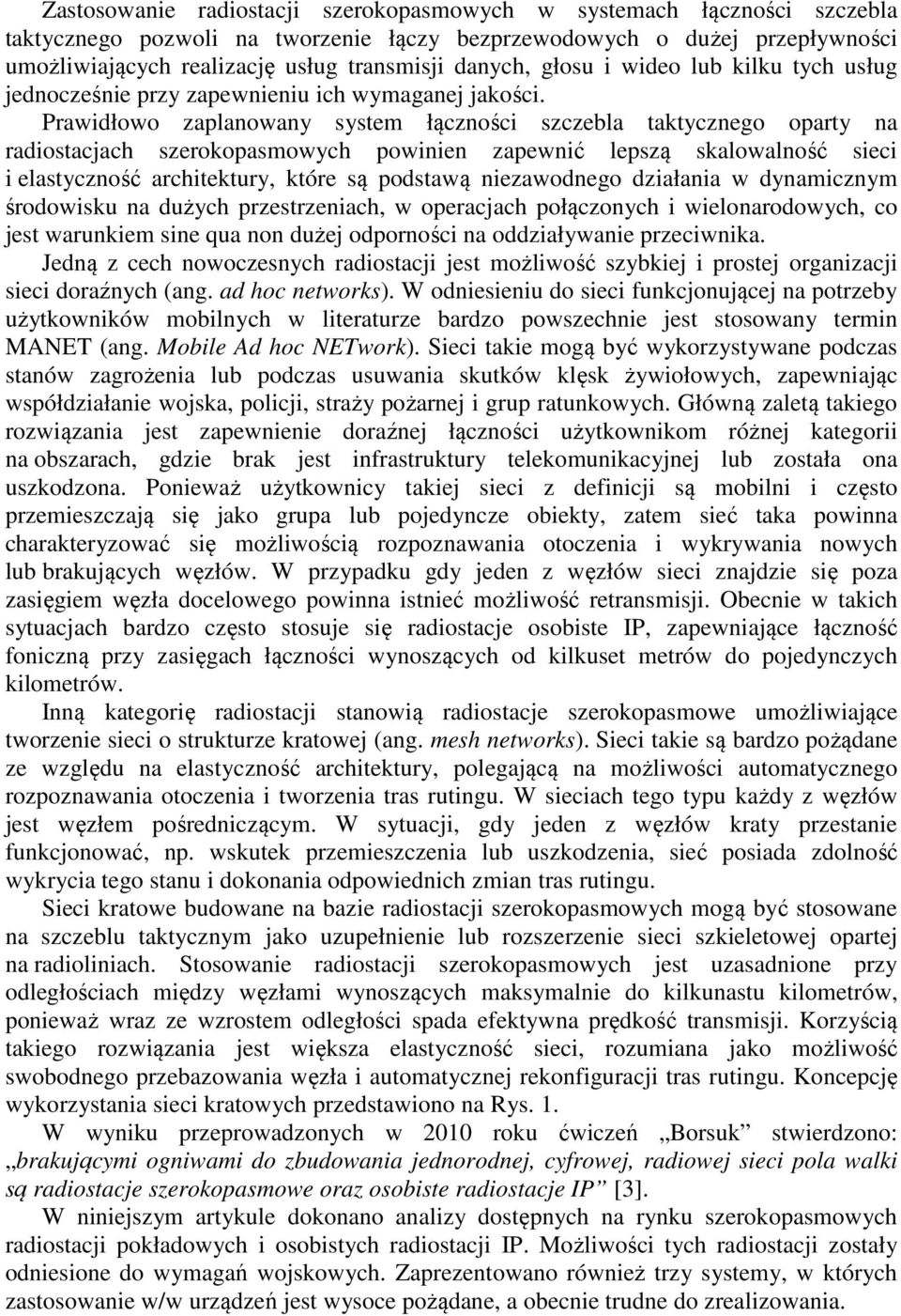 Prawidłowo zaplanowany system łączności szczebla taktycznego oparty na radiostacjach szerokopasmowych powinien zapewnić lepszą skalowalność sieci i elastyczność architektury, które są podstawą