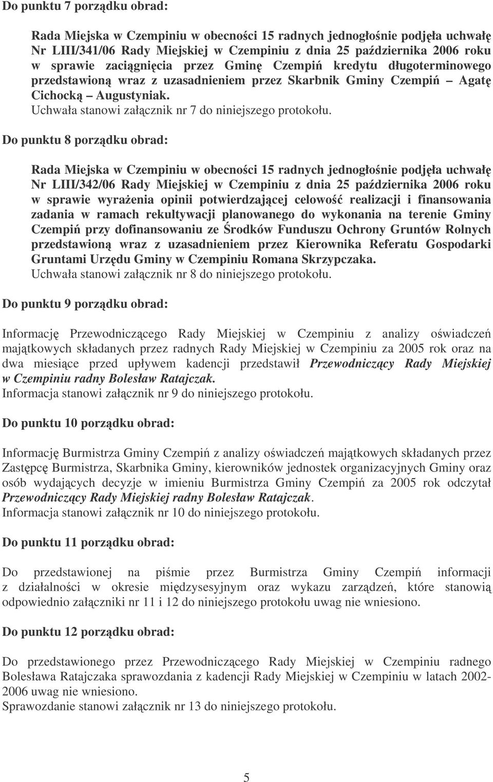 Do punktu 8 porzdku obrad: Nr LIII/342/06 Rady Miejskiej w Czempiniu z dnia 25 padziernika 2006 roku w sprawie wyraenia opinii potwierdzajcej celowo realizacji i finansowania zadania w ramach