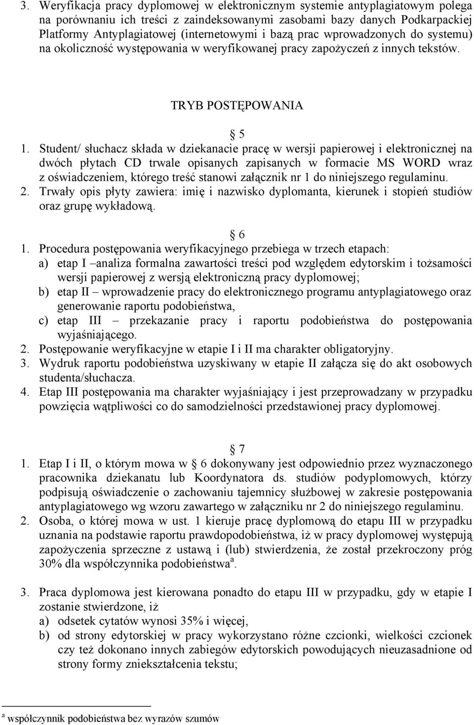 Student/ słuchacz składa w dziekanacie pracę w wersji papierowej i elektronicznej na dwóch płytach CD trwale opisanych zapisanych w formacie MS WORD wraz z oświadczeniem, którego treść stanowi