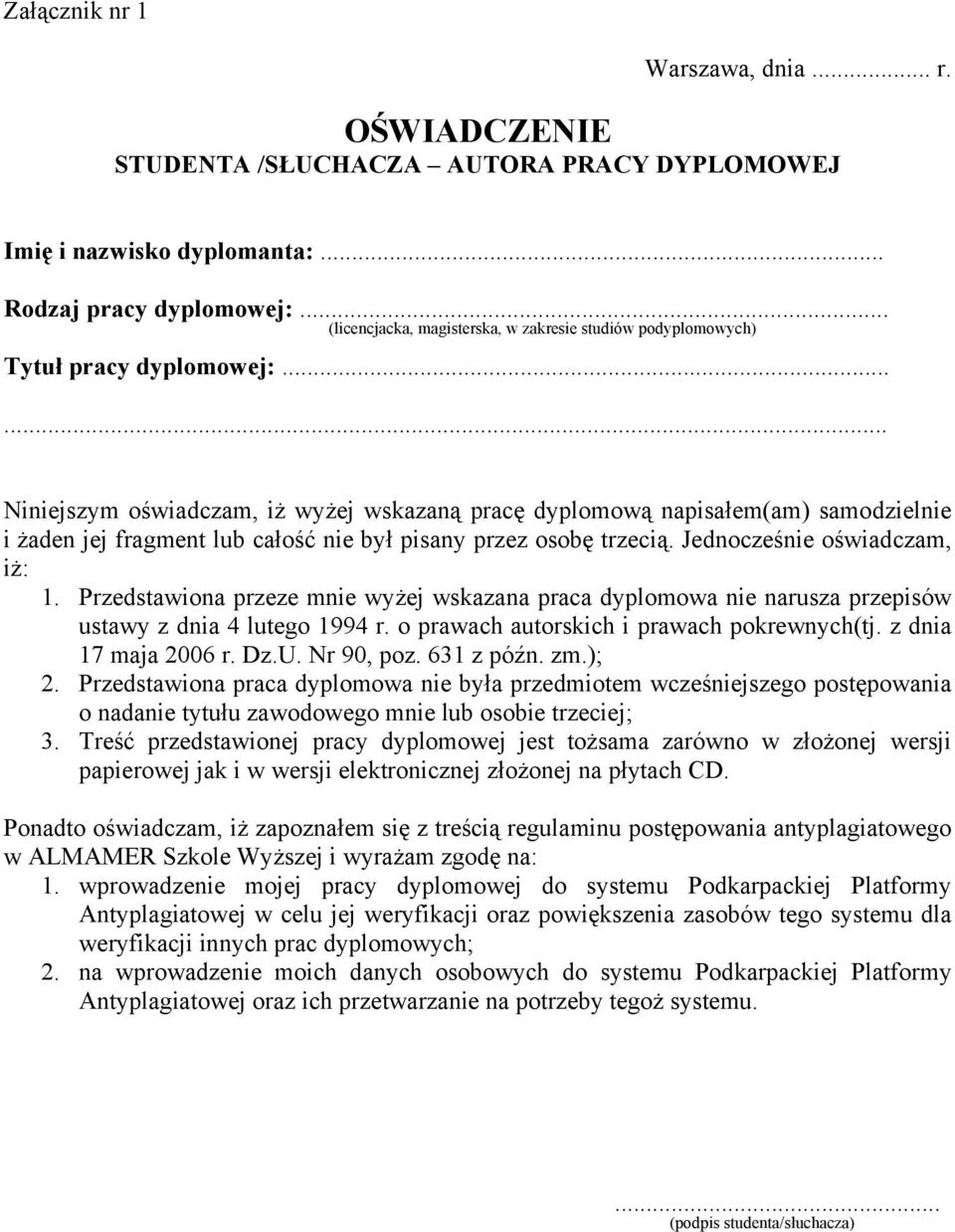 ..... Niniejszym oświadczam, iż wyżej wskazaną pracę dyplomową napisałem(am) samodzielnie i żaden jej fragment lub całość nie był pisany przez osobę trzecią. Jednocześnie oświadczam, iż: 1.