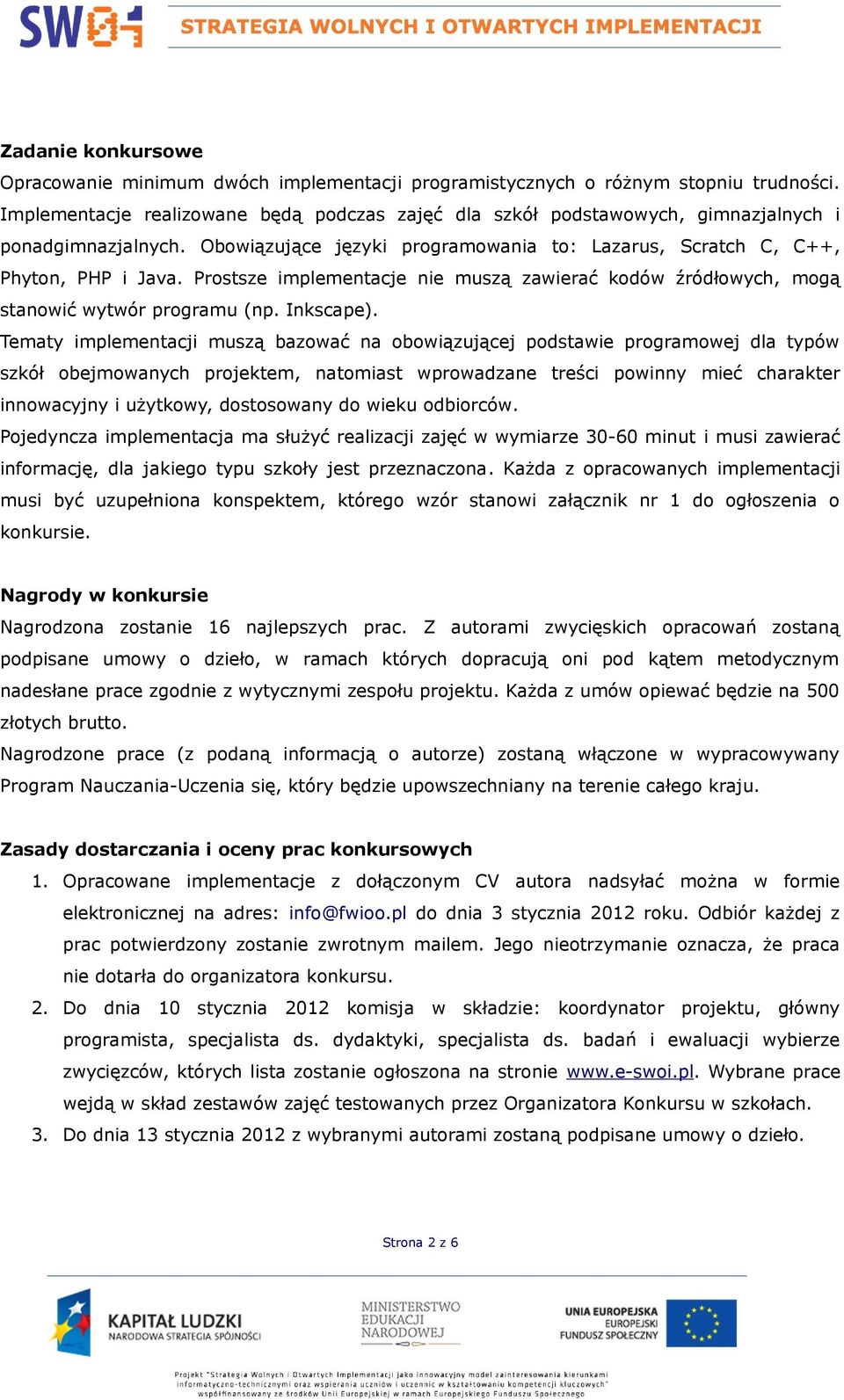 Prostsze implementacje nie muszą zawierać kodów źródłowych, mogą stanowić wytwór programu (np. Inkscape).