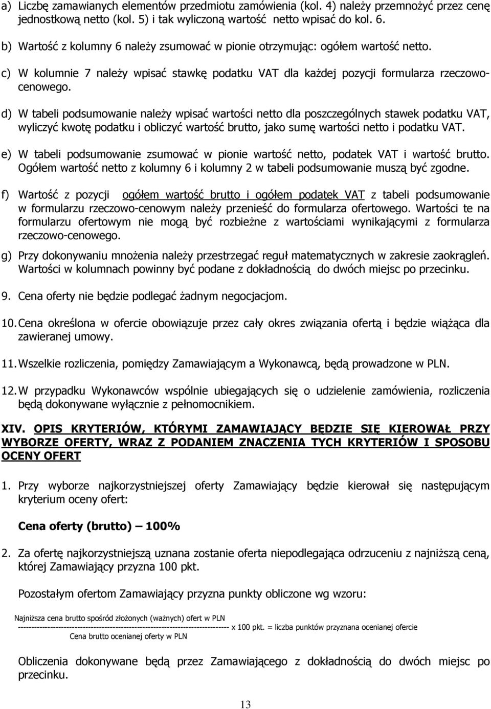 d) W tabeli podsumowanie naleŝy wpisać wartości netto dla poszczególnych stawek podatku VAT, wyliczyć kwotę podatku i obliczyć wartość brutto, jako sumę wartości netto i podatku VAT.