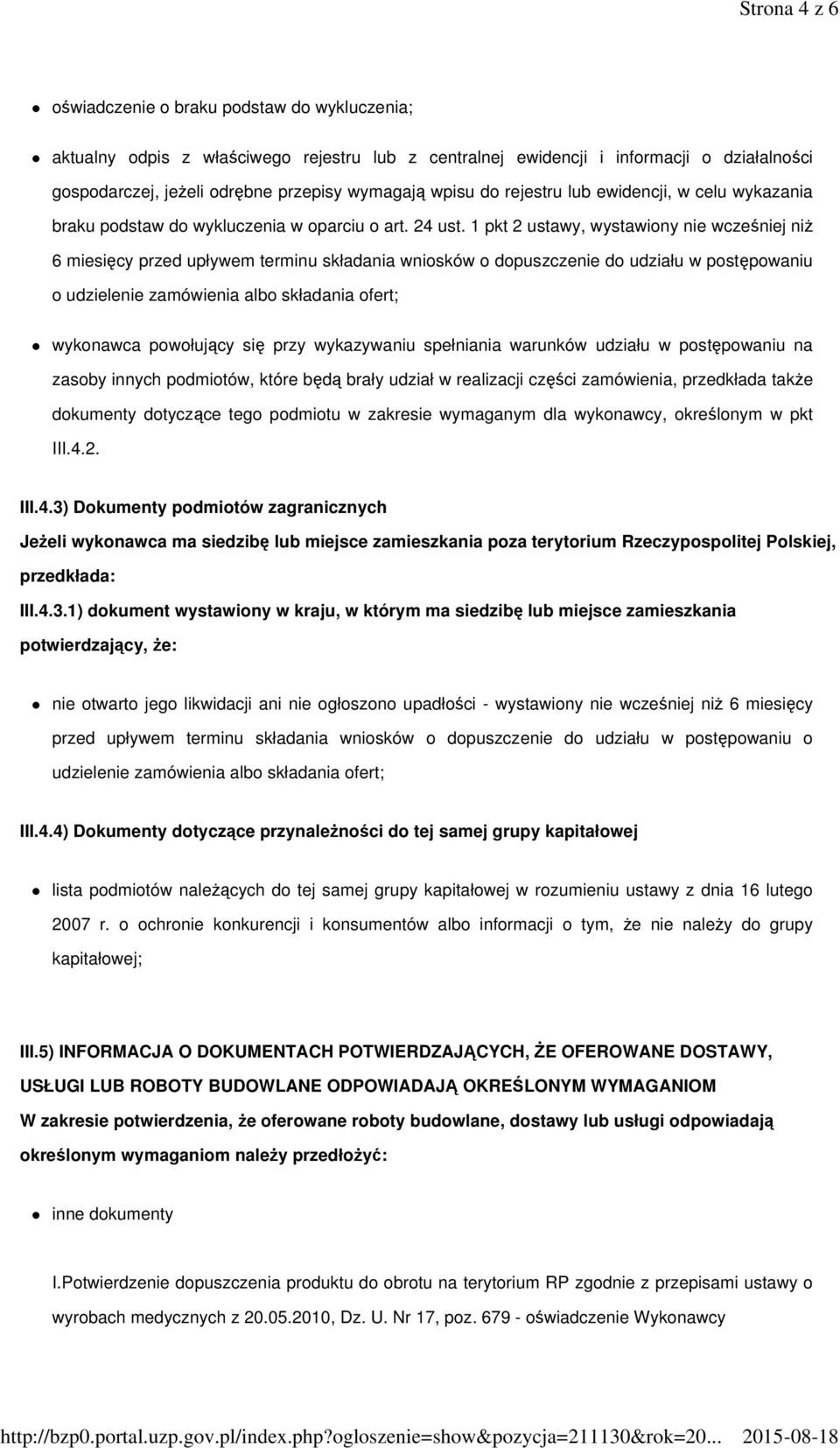 1 pkt 2 ustawy, wystawiony nie wcześniej niŝ 6 miesięcy przed upływem terminu składania wniosków o dopuszczenie do udziału w postępowaniu o udzielenie zamówienia albo składania ofert; wykonawca