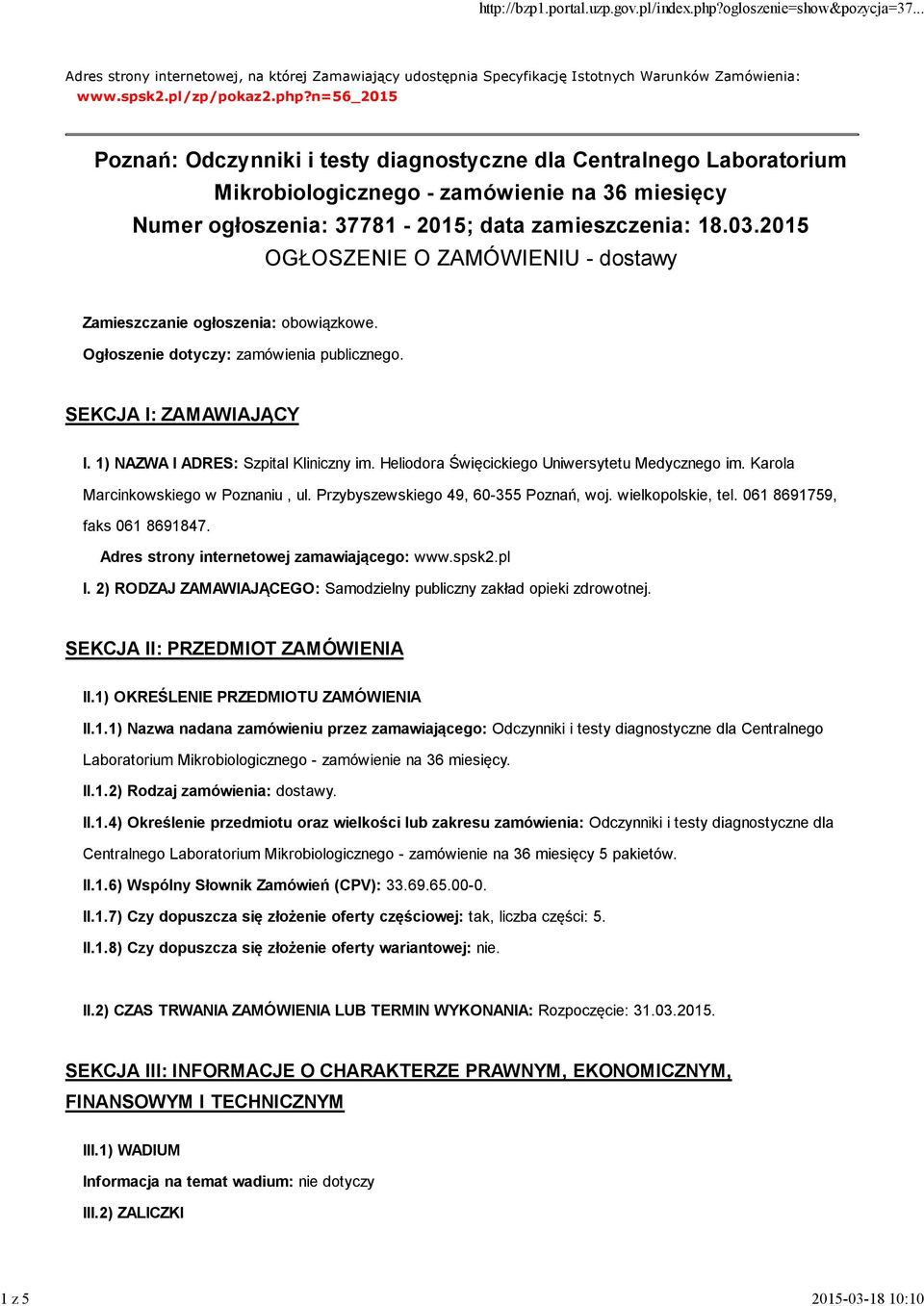 2015 OGŁOSZENIE O ZAMÓWIENIU - dostawy Zamieszczanie ogłoszenia: obowiązkowe. Ogłosze: zamówienia publicznego. SEKCJA I: ZAMAWIAJĄCY I. 1) NAZWA I ADRES: Szpital Kliniczny im.