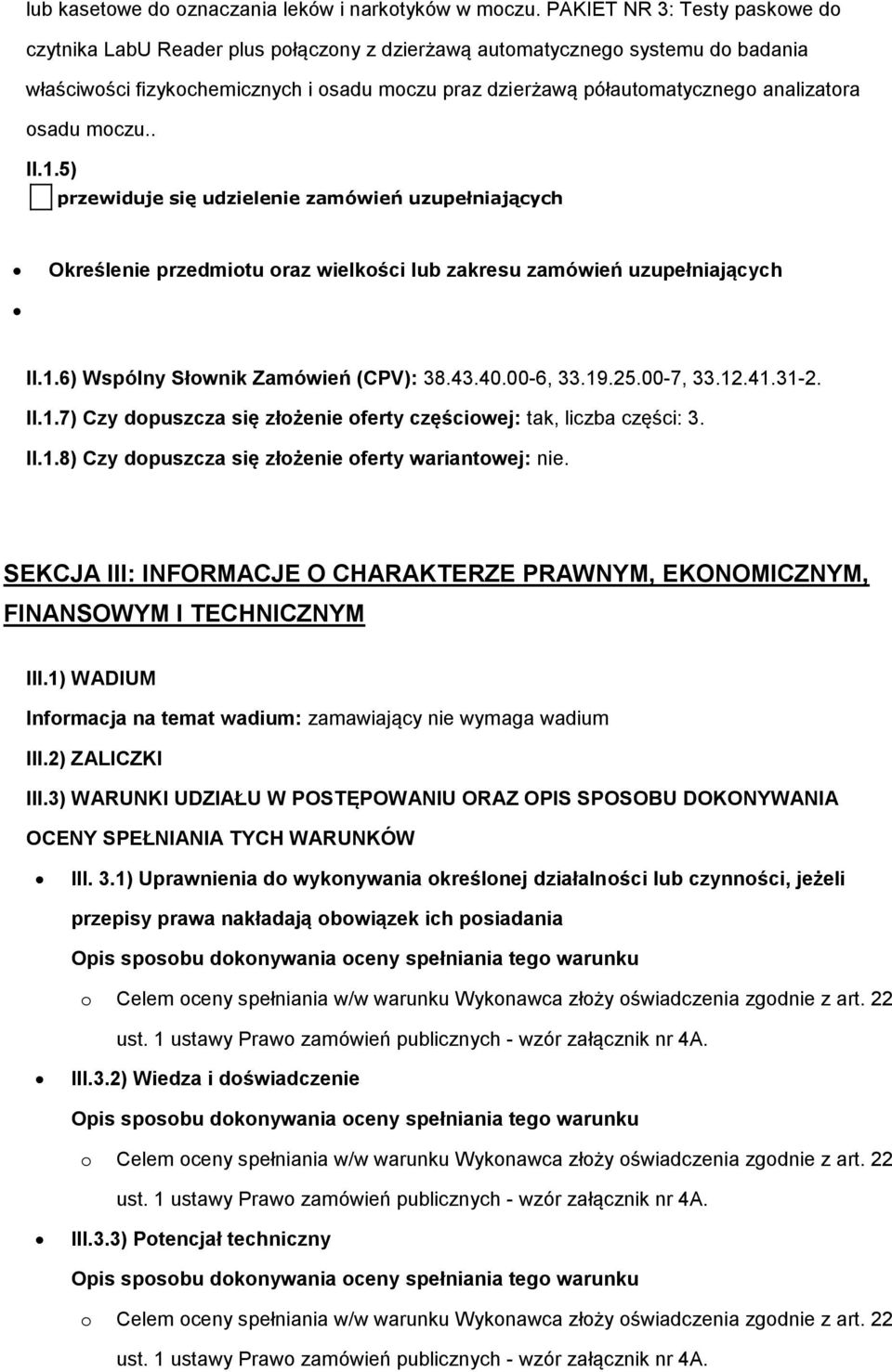 analizatora osadu moczu.. II.1.5) przewiduje się udzielenie zamówień uzupełniających Określenie przedmiotu oraz wielkości lub zakresu zamówień uzupełniających II.1.6) Wspólny Słownik Zamówień (CPV): 38.