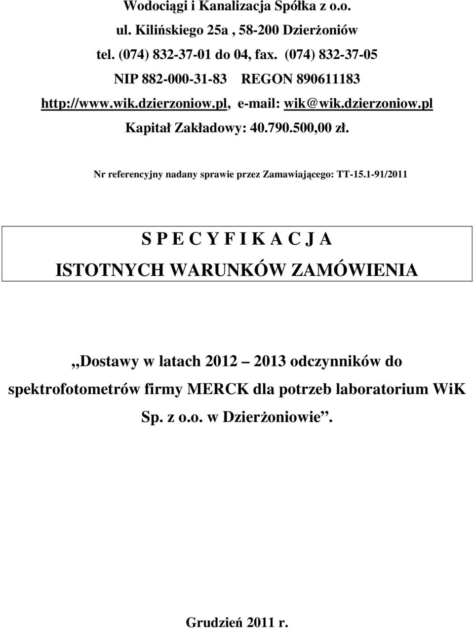 790.500,00 zł. Nr referencyjny nadany sprawie przez Zamawiającego: TT-15.