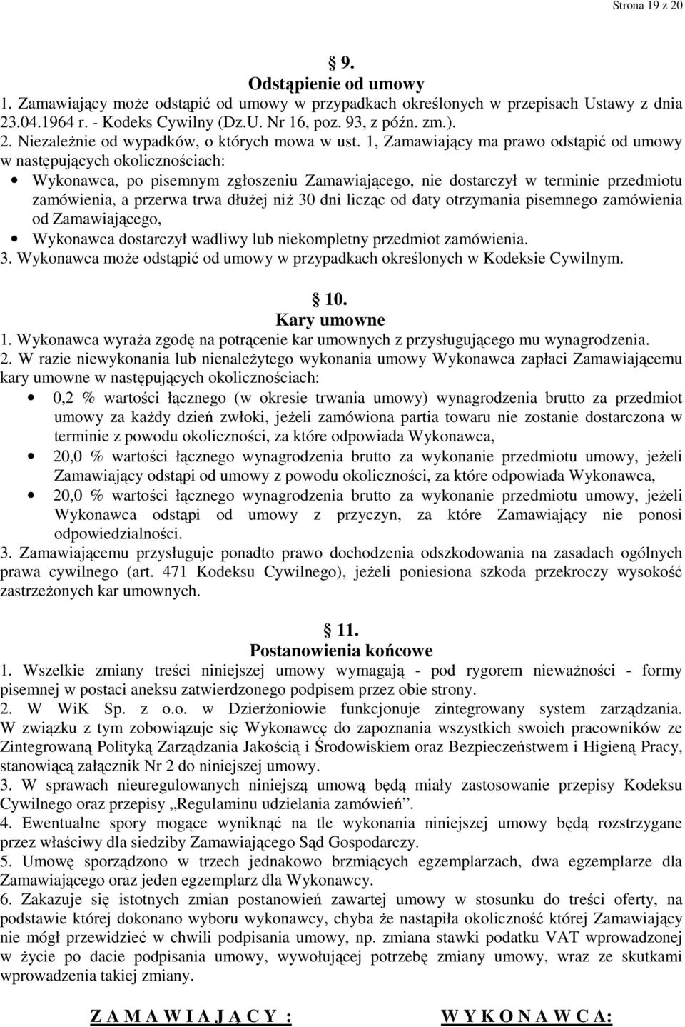 30 dni licząc od daty otrzymania pisemnego zamówienia od Zamawiającego, Wykonawca dostarczył wadliwy lub niekompletny przedmiot zamówienia. 3.