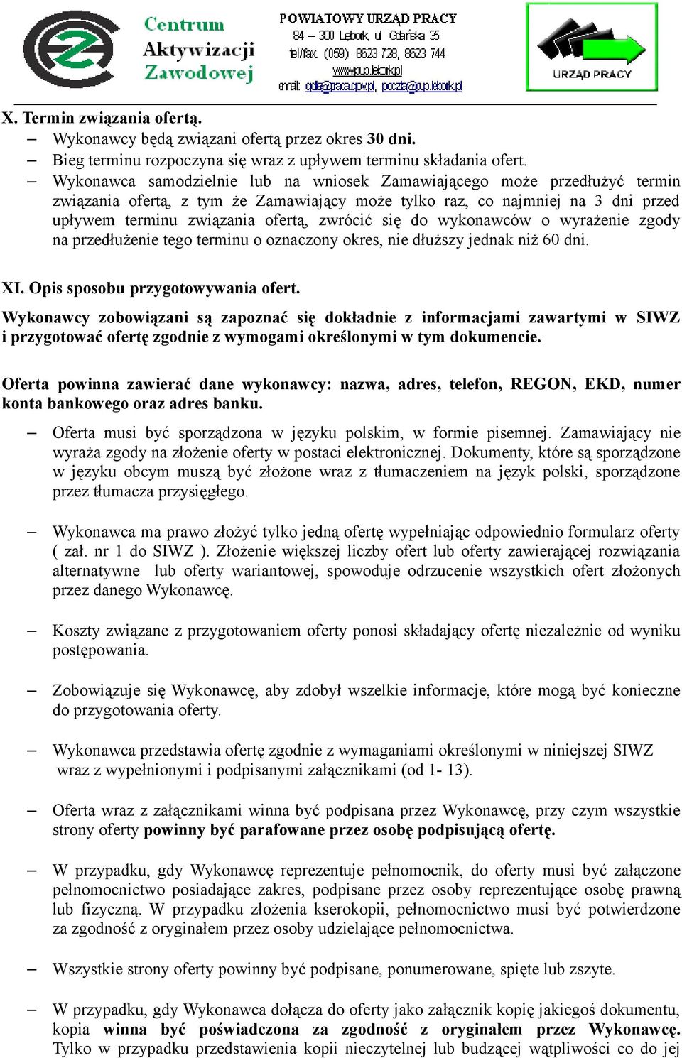 się do wykonawców o wyrażenie zgody na przedłużenie tego terminu o oznaczony okres, nie dłuższy jednak niż 60 dni. XI. Opis sposobu przygotowywania ofert.