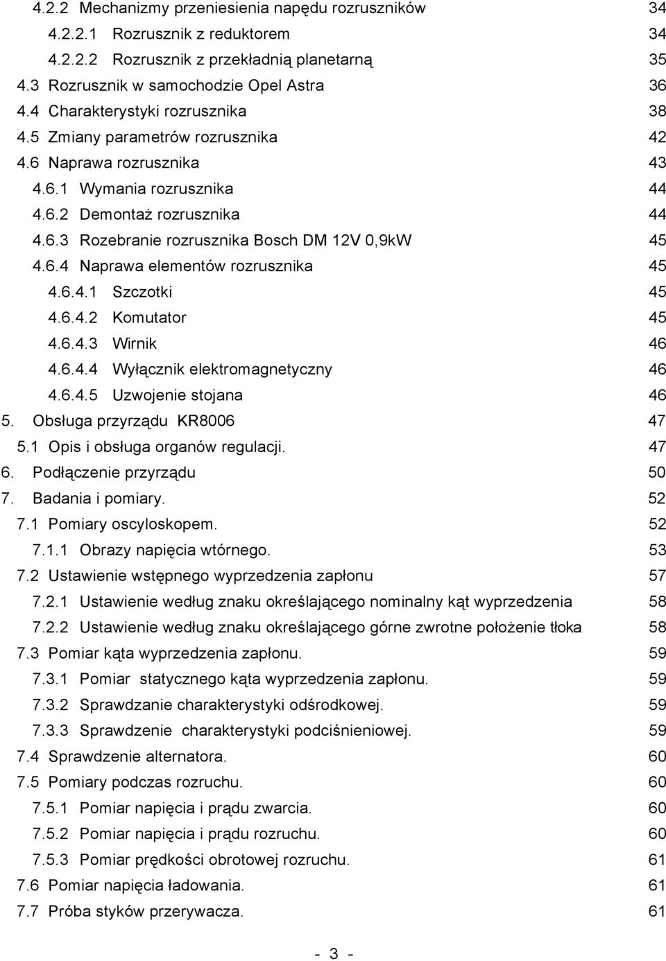 6.4 Naprawa elementów rozrusznika 45 4.6.4.1 Szczotki 45 4.6.4.2 Komutator 45 4.6.4.3 Wirnik 46 4.6.4.4 Wyłącznik elektromagnetyczny 46 4.6.4.5 Uzwojenie stojana 46 5. Obsługa przyrządu KR8006 47 5.