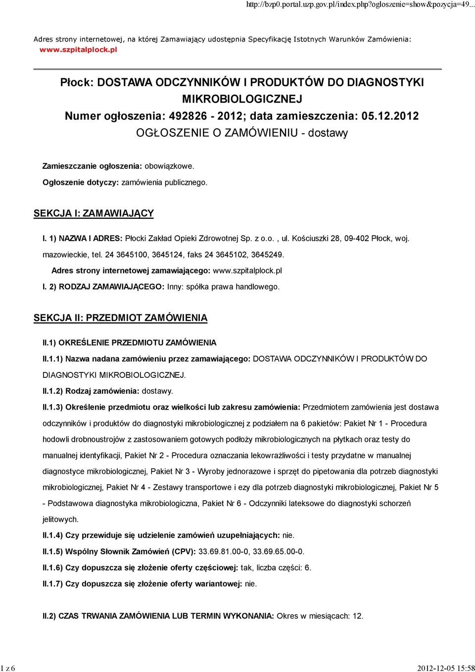 Ogłoszenie dotyczy: zamówienia publicznego. SEKCJA I: ZAMAWIAJĄCY I. 1) NAZWA I ADRES: Płocki Zakład Opieki Zdrowotnej Sp. z o.o., ul. Kościuszki 28, 09-402 Płock, woj. mazowieckie, tel.