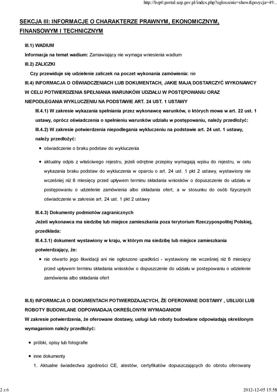 4) INFORMACJA O OŚWIADCZENIACH LUB DOKUMENTACH, JAKIE MAJĄ DOSTARCZYĆ WYKONAWCY W CELU POTWIERDZENIA SPEŁNIANIA WARUNKÓW UDZIAŁU W POSTĘPOWANIU ORAZ NIEPODLEGANIA WYKLUCZENIU NA PODSTAWIE ART. 24 UST.