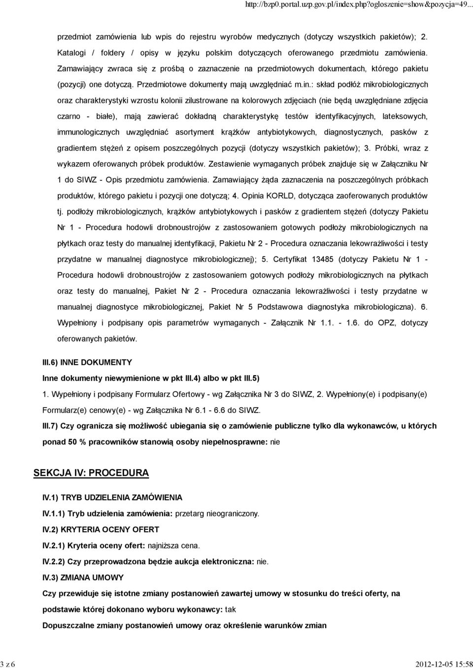 Zamawiający zwraca się z prośbą o zaznaczenie na przedmiotowych dokumentach, którego pakietu (pozycji) one dotyczą. Przedmiotowe dokumenty mają uwzględniać m.in.