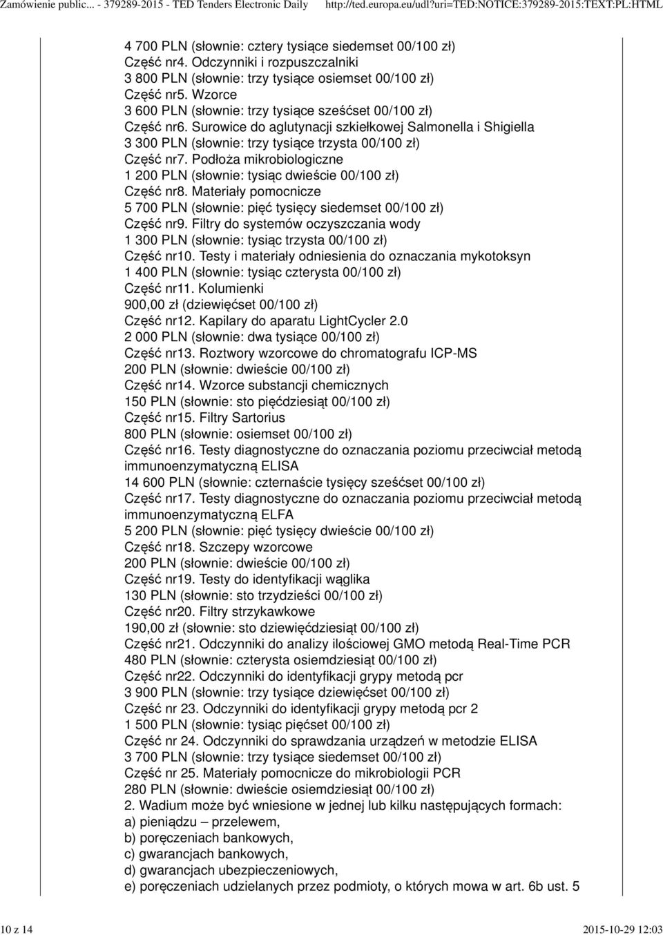 Podłoża mikrobiologiczne 1 200 PLN (słownie: tysiąc dwieście 00/100 zł) Część nr8. Materiały pomocnicze 5 700 PLN (słownie: pięć tysięcy siedemset 00/100 zł) Część nr9.