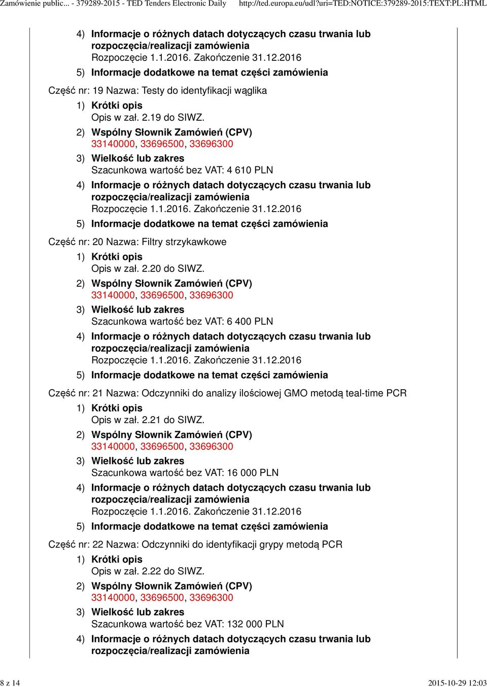 Szacunkowa wartość bez VAT: 4 610 PLN Część nr: 20 Nazwa: Filtry strzykawkowe Opis w zał. 2.20 do SIWZ.