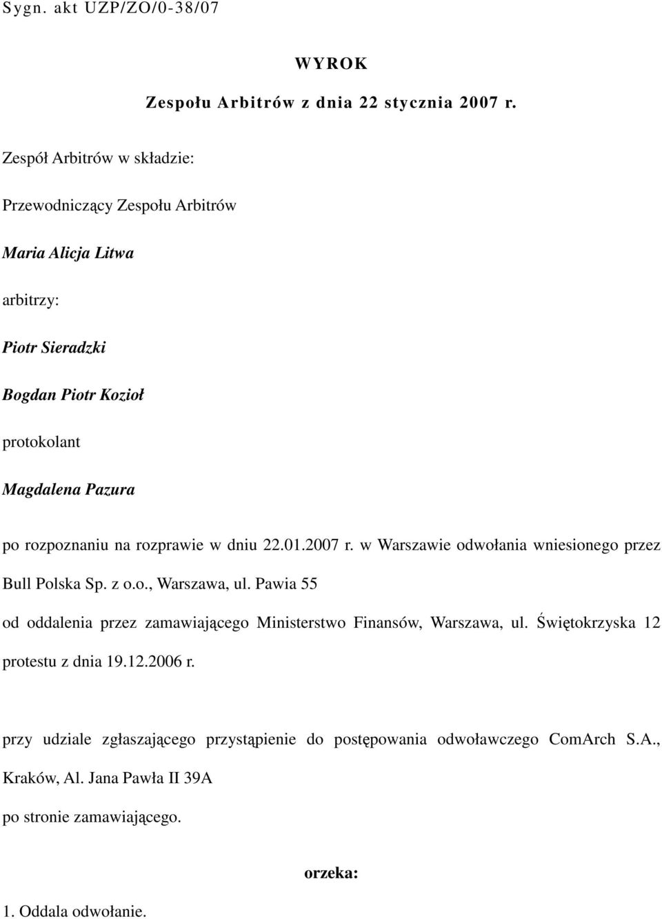 rozpoznaniu na rozprawie w dniu 22.01.2007 r. w Warszawie odwołania wniesionego przez Bull Polska Sp. z o.o., Warszawa, ul.