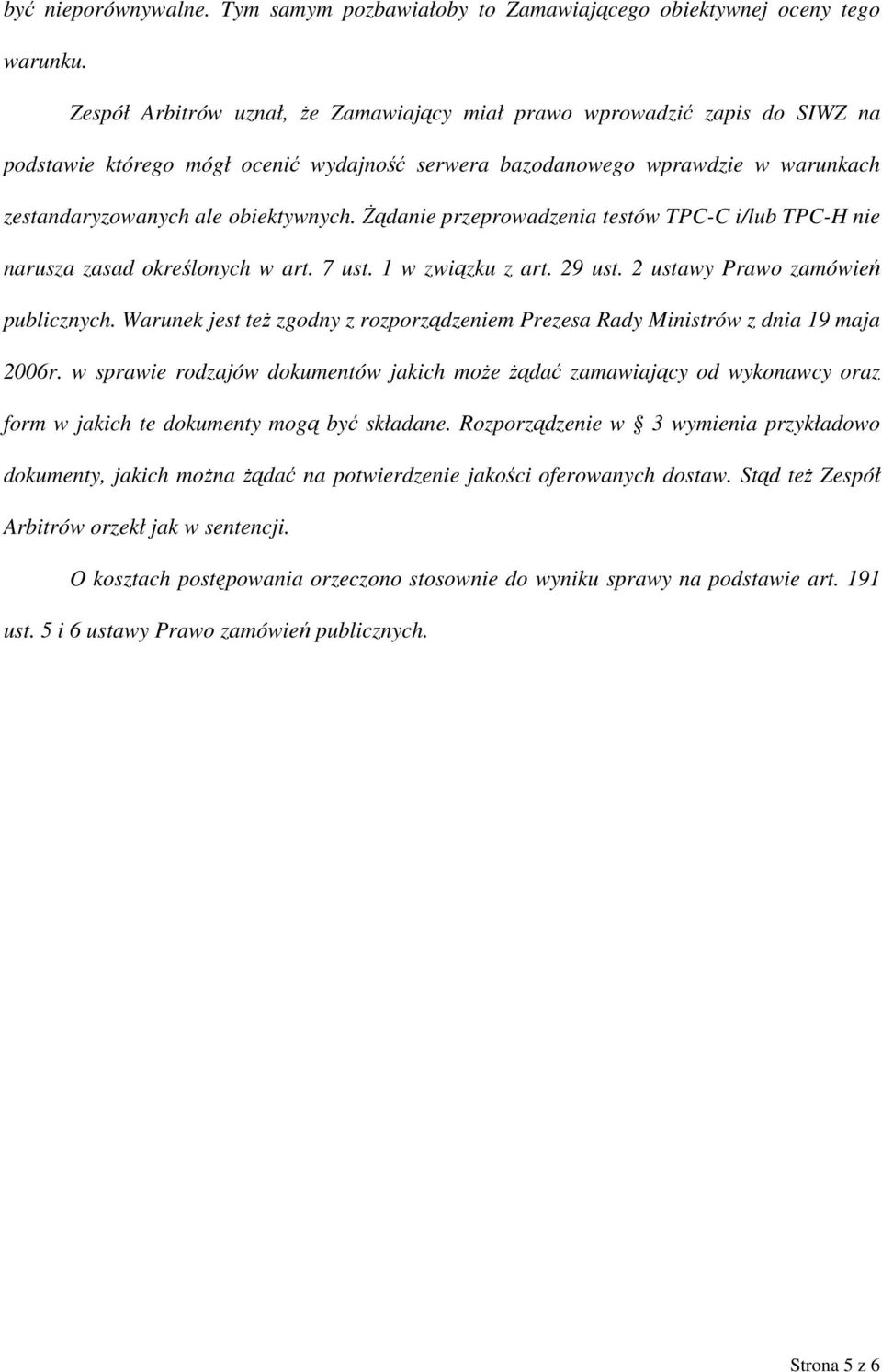 Żądanie przeprowadzenia testów TPC-C i/lub TPC-H nie narusza zasad określonych w art. 7 ust. 1 w związku z art. 29 ust. 2 ustawy Prawo zamówień publicznych.