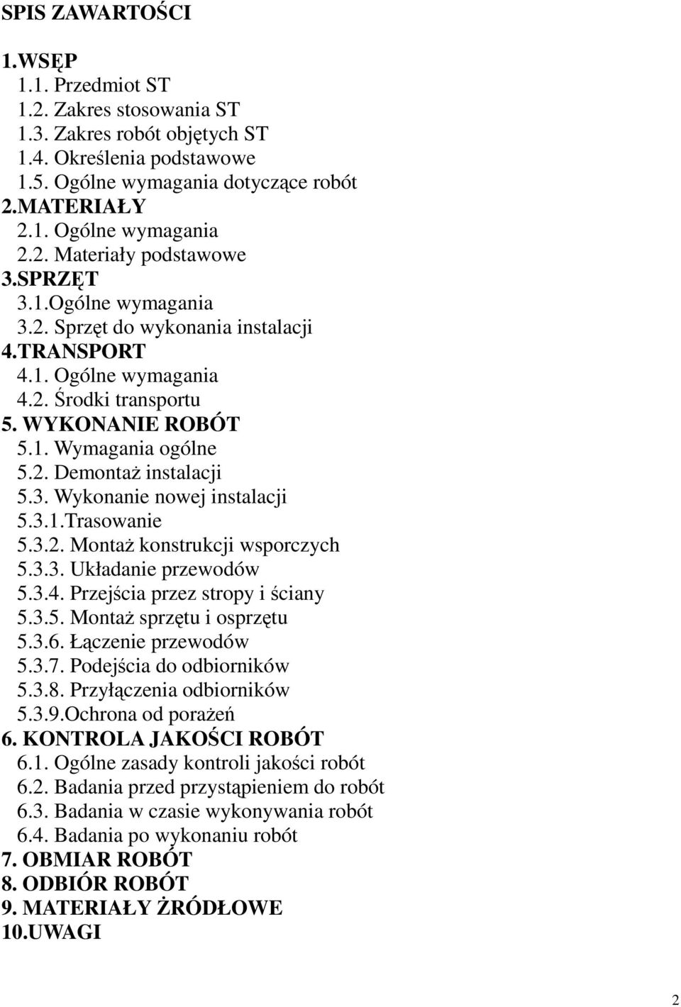 3.1.Trasowanie 5.3.2. Montaż konstrukcji wsporczych 5.3.3. Układanie przewodów 5.3.4. Przejścia przez stropy i ściany 5.3.5. Montaż sprzętu i osprzętu 5.3.6. Łączenie przewodów 5.3.7.