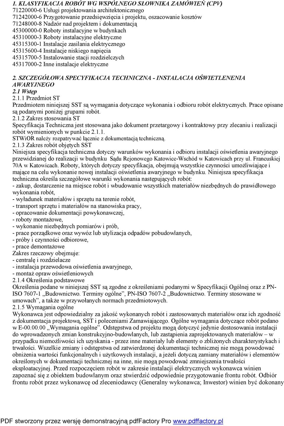 napięcia 45315700-5 Instalowanie stacji rozdzielczych 45317000-2 Inne instalacje elektryczne 2. SZCZEGÓŁOWA SPECYFIKACJA TECHNICZNA - INSTALACJA OŚWIETLENENIA AWARYJNEGO 2.1 Wstęp 2.1.1 Przedmiot ST Przedmiotem niniejszej SST są wymagania dotyczące wykonania i odbioru robót elektrycznych.