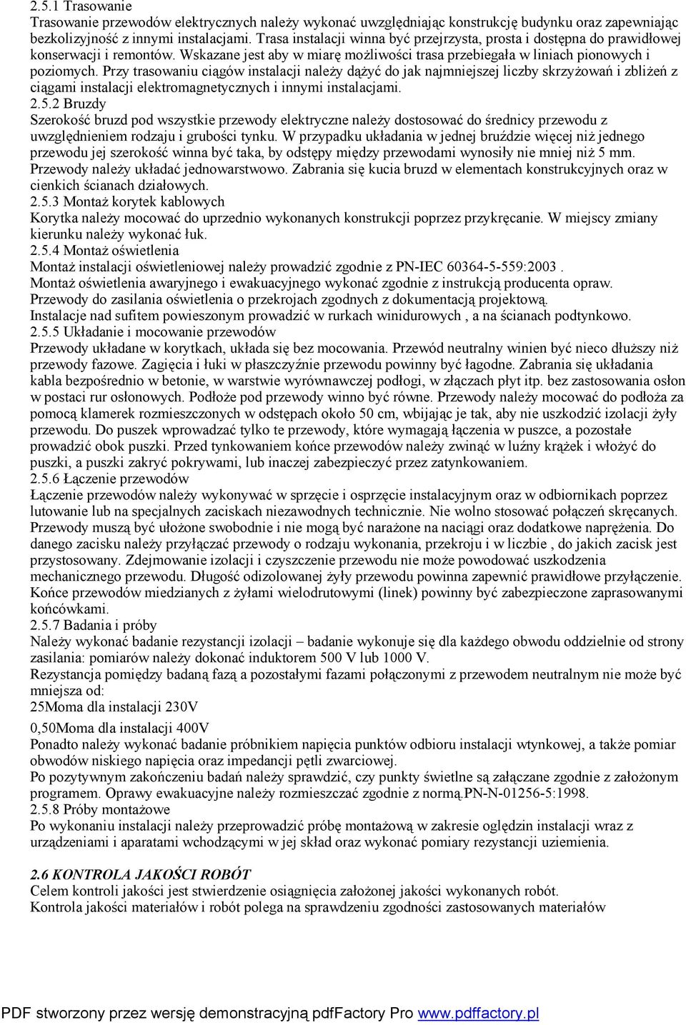 Przy trasowaniu ciągów instalacji należy dążyć do jak najmniejszej liczby skrzyżowań i zbliżeń z ciągami instalacji elektromagnetycznych i innymi instalacjami. 2.5.