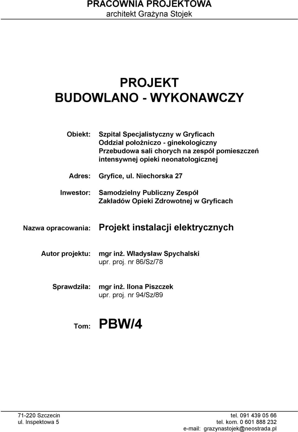 Niechorska 27 Inwestor: Samodzielny Publiczny Zespół Zakładów Opieki Zdrowotnej w Gryficach Nazwa opracowania: Projekt instalacji elektrycznych Autor