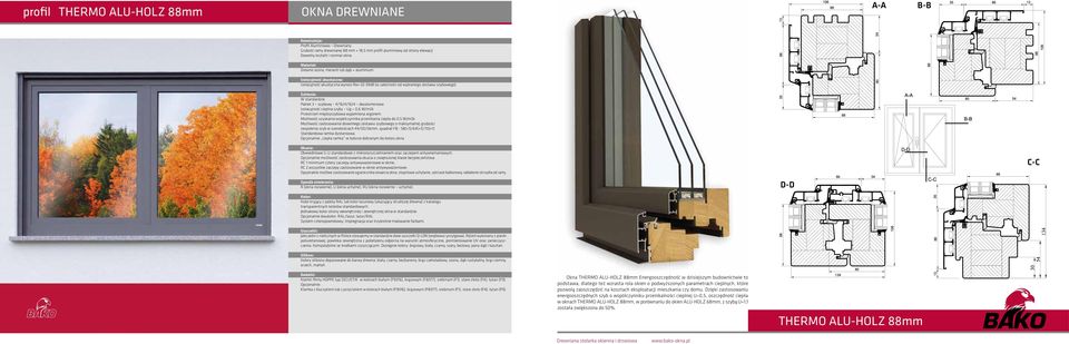 44/50/56mm, quadrat FB - 58(+1)/64(+1)/70(+1) Opcjonalnie ciepła ramka w kolorze dobranym do koloru okna Okna THERMO ALU-HOLZ 88mm Energooszczędność w dzisiejszym budownictwie to podstawa, dlatego