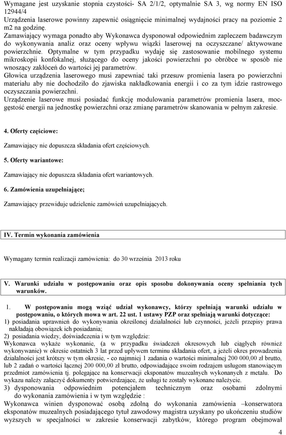 Optymalne w tym przypadku wydaję się zastosowanie mobilnego systemu mikroskopii konfokalnej, służącego do oceny jakości powierzchni po obróbce w sposób nie wnoszący zakłóceń do wartości jej