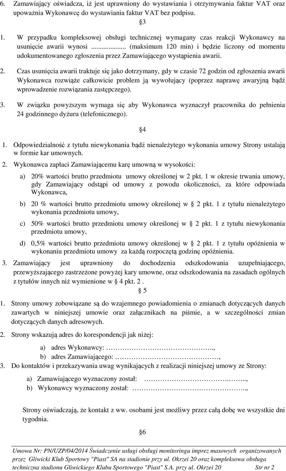 .. (maksimum 120 min) i będzie liczony od momentu udokumentowanego zgłoszenia przez Zamawiającego wystąpienia awarii. 2.