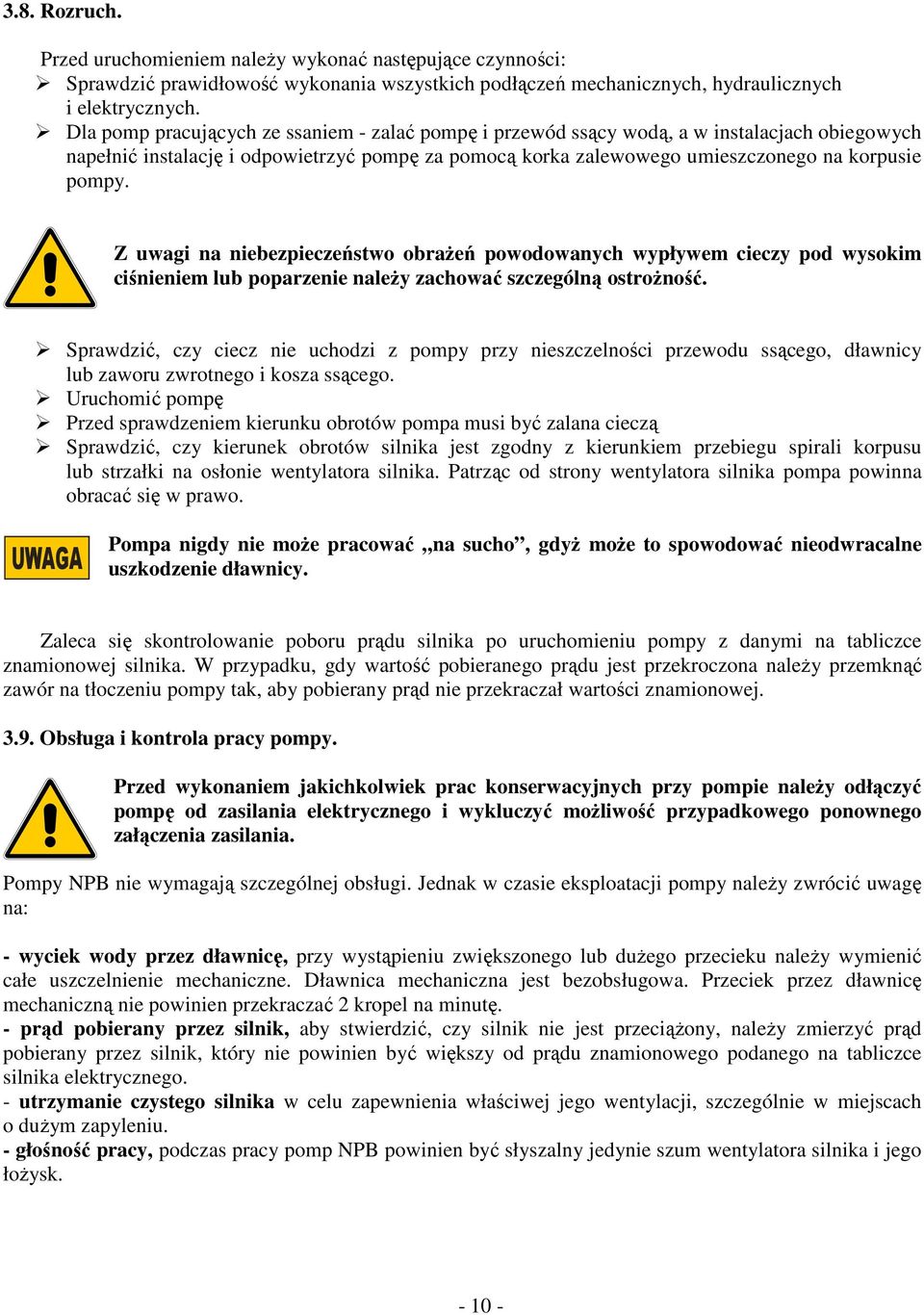 Z uwagi na niebezpieczeństwo obrażeń powodowanych wypływem cieczy pod wysokim ciśnieniem lub poparzenie należy zachować szczególną ostrożność.