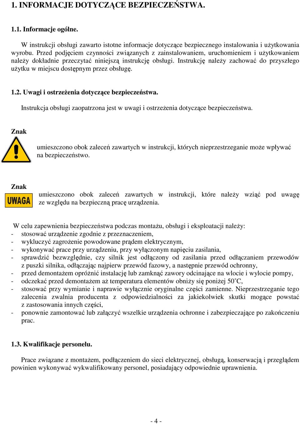 Instrukcję należy zachować do przyszłego użytku w miejscu dostępnym przez obsługę. 1.2. Uwagi i ostrzeżenia dotyczące bezpieczeństwa.