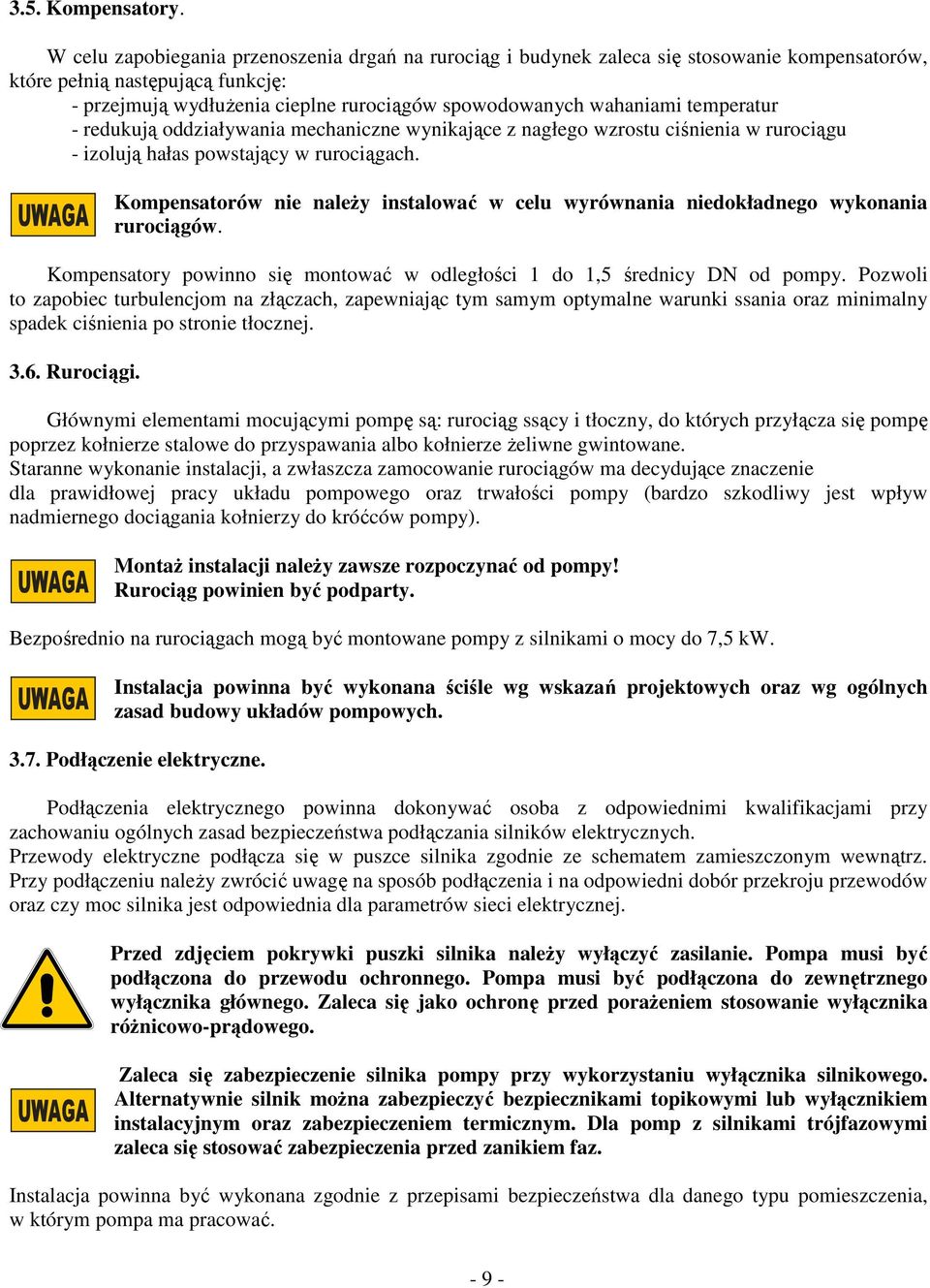 temperatur - redukują oddziaływania mechaniczne wynikające z nagłego wzrostu ciśnienia w rurociągu - izolują hałas powstający w rurociągach.