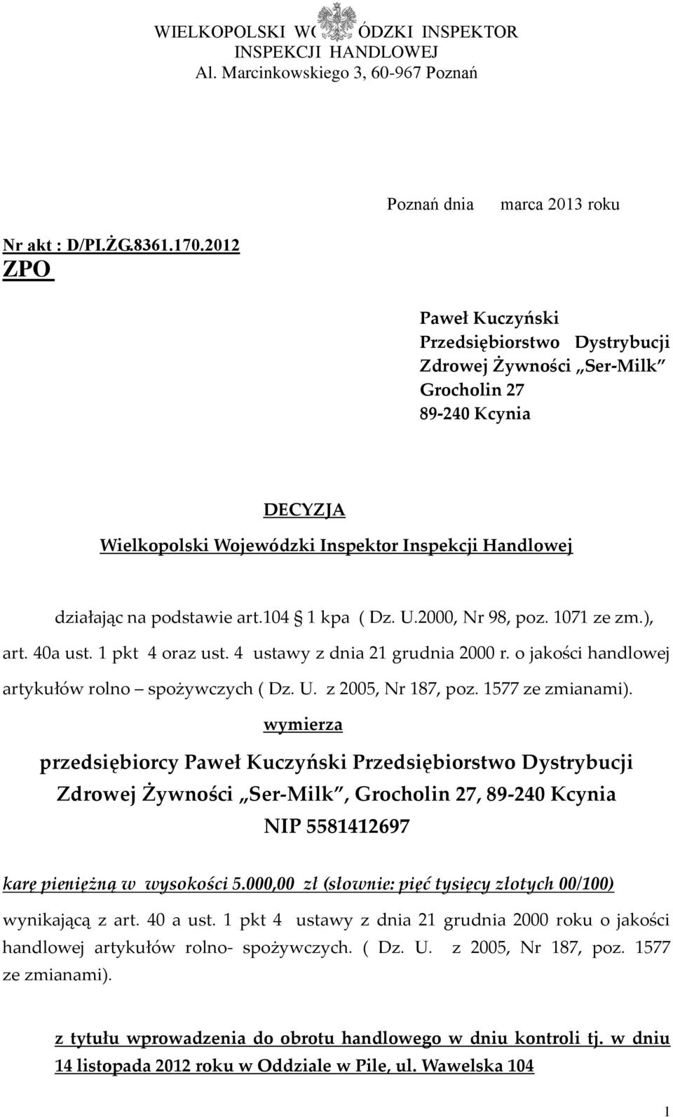 104 1 kpa ( Dz. U.2000, Nr 98, poz. 1071 ze zm.), art. 40a ust. 1 pkt 4 oraz ust. 4 ustawy z dnia 21 grudnia 2000 r. o jakości handlowej artykułów rolno spożywczych ( Dz. U. z 2005, Nr 187, poz.