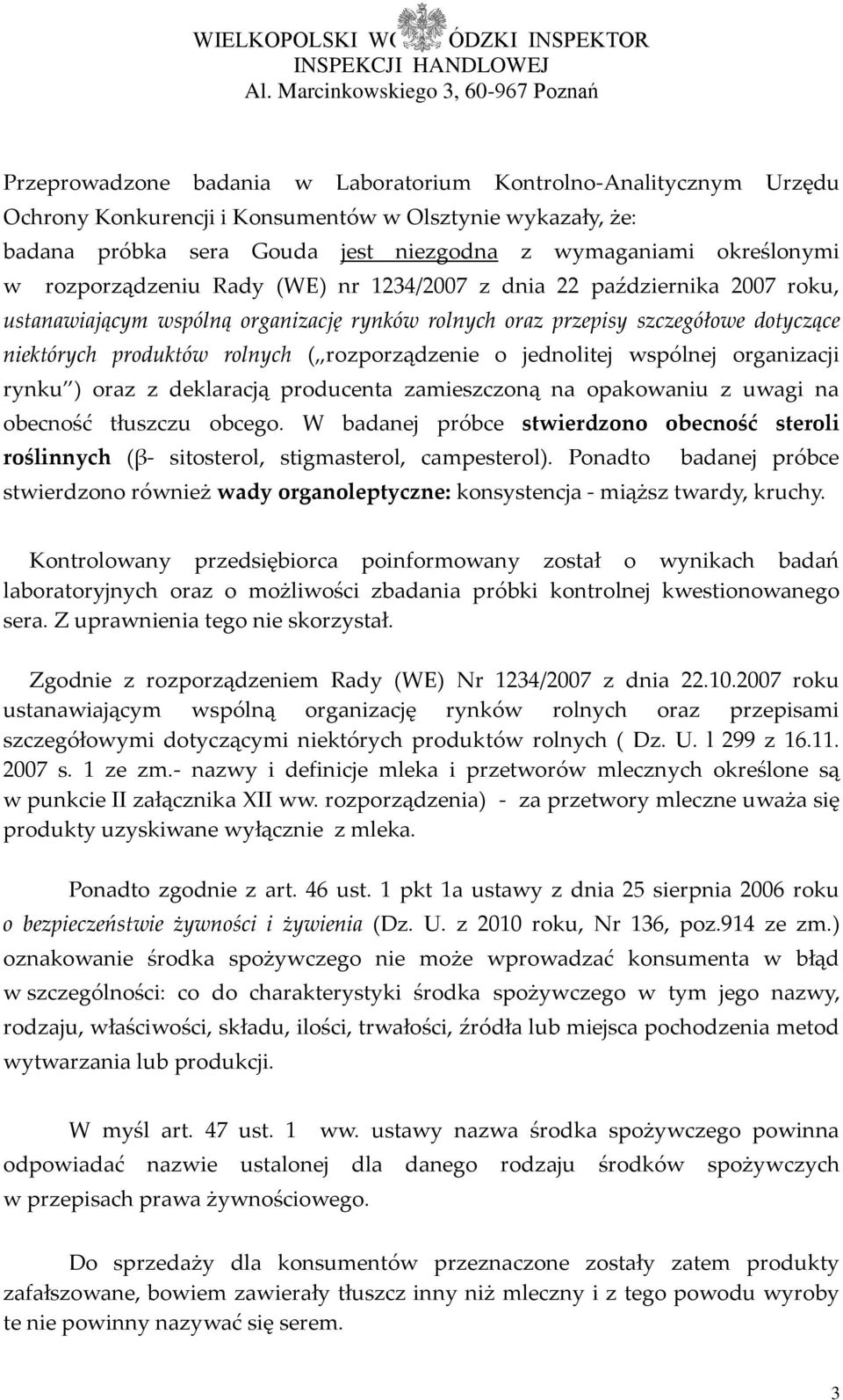 rozporządzenie o jednolitej wspólnej organizacji rynku ) oraz z deklaracją producenta zamieszczoną na opakowaniu z uwagi na obecność tłuszczu obcego.