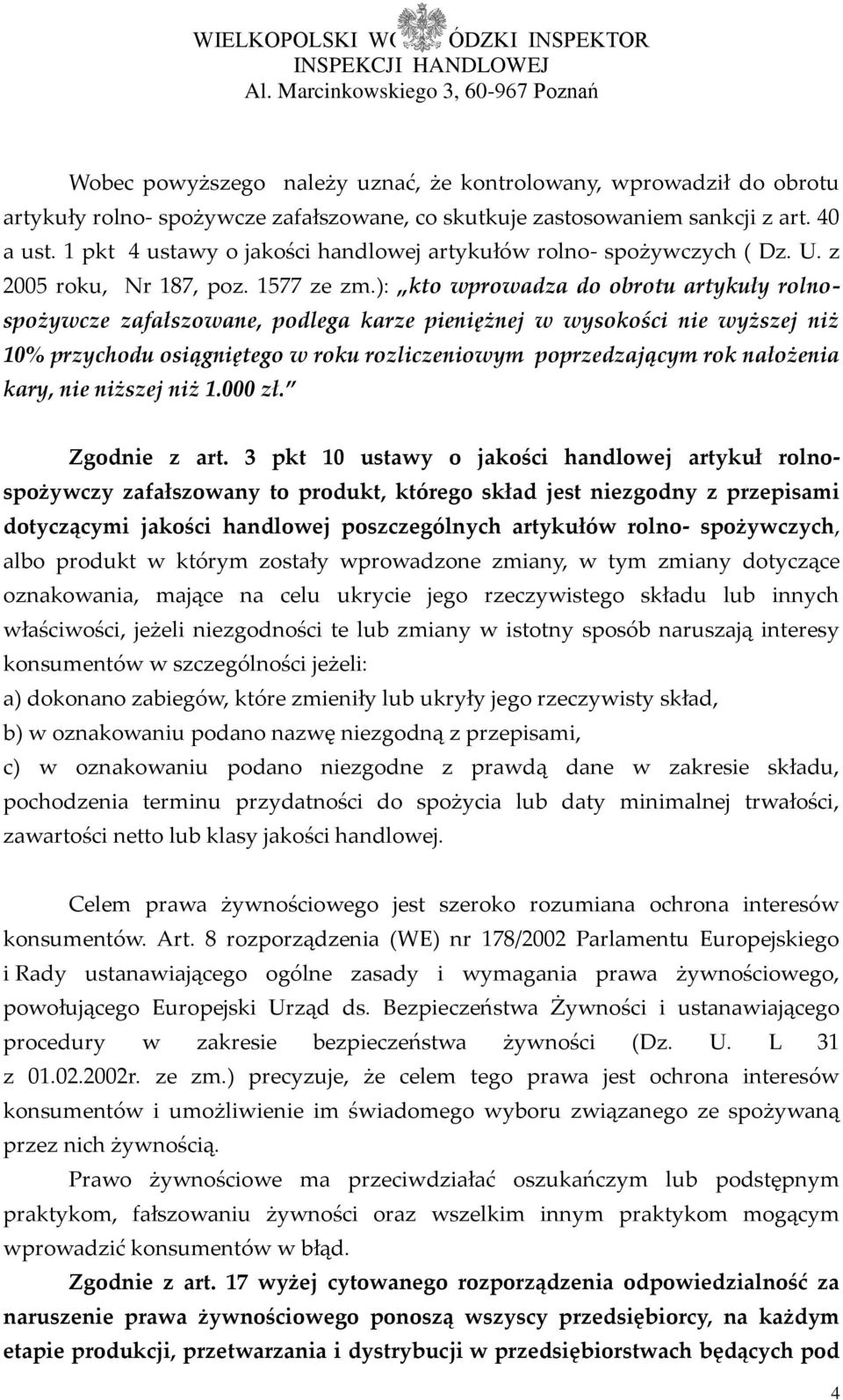 ): kto wprowadza do obrotu artykuły rolnospożywcze zafałszowane, podlega karze pieniężnej w wysokości nie wyższej niż 10% przychodu osiągniętego w roku rozliczeniowym poprzedzającym rok nałożenia