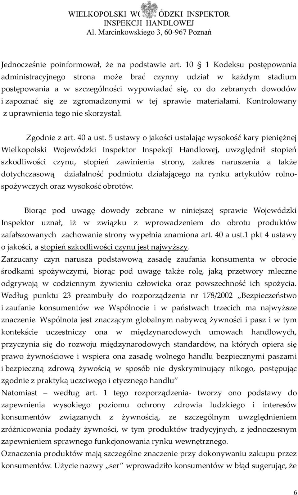 tej sprawie materiałami. Kontrolowany z uprawnienia tego nie skorzystał. Zgodnie z art. 40 a ust.