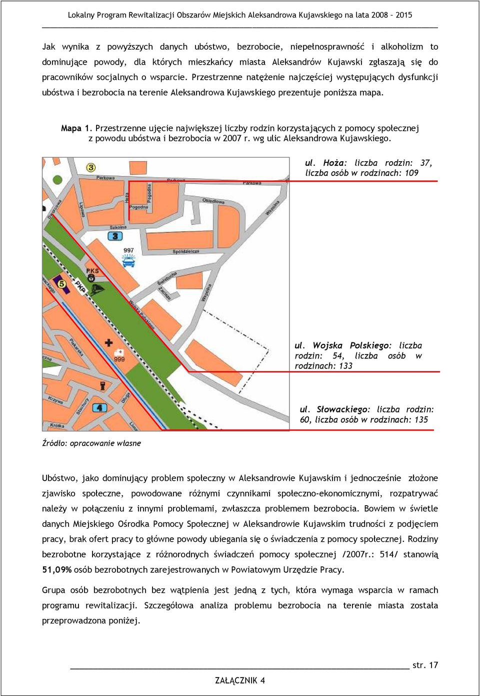 Przestrzenne natęŝenie najczęściej występujących dysfunkcji ubóstwa i bezrbcia na terenie Aleksandrwa Kujawskieg prezentuje pniŝsza mapa. Mapa.