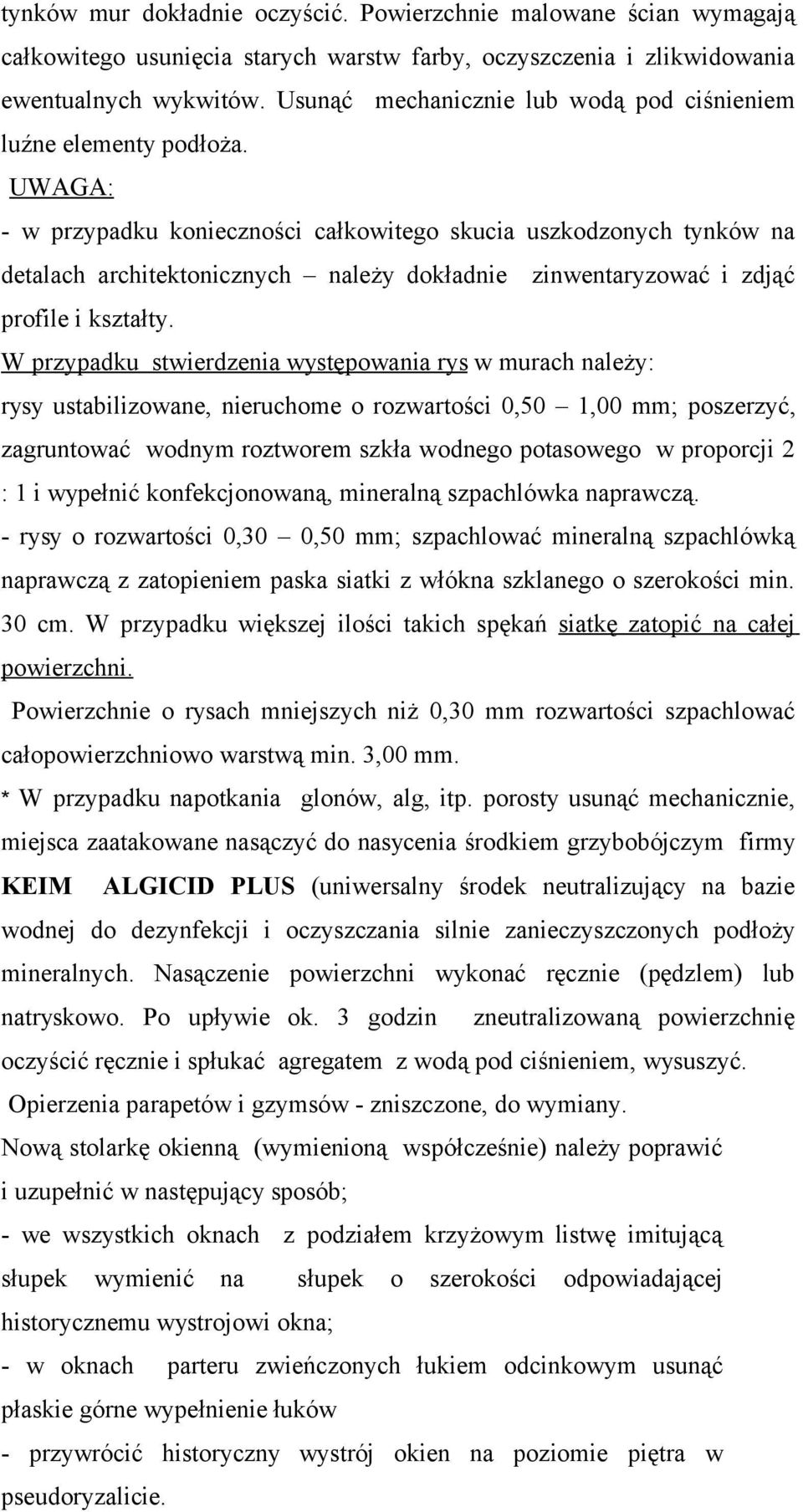 UWAGA: - w przypadku konieczności całkowitego skucia uszkodzonych tynków na detalach architektonicznych należy dokładnie zinwentaryzować i zdjąć profile i kształty.