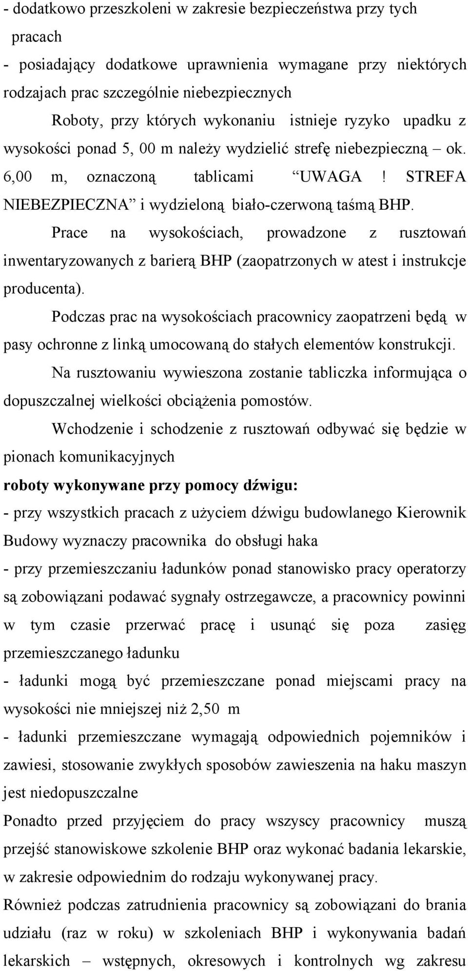 Prace na wysokościach, prowadzone z rusztowań inwentaryzowanych z barierą BHP (zaopatrzonych w atest i instrukcje producenta).