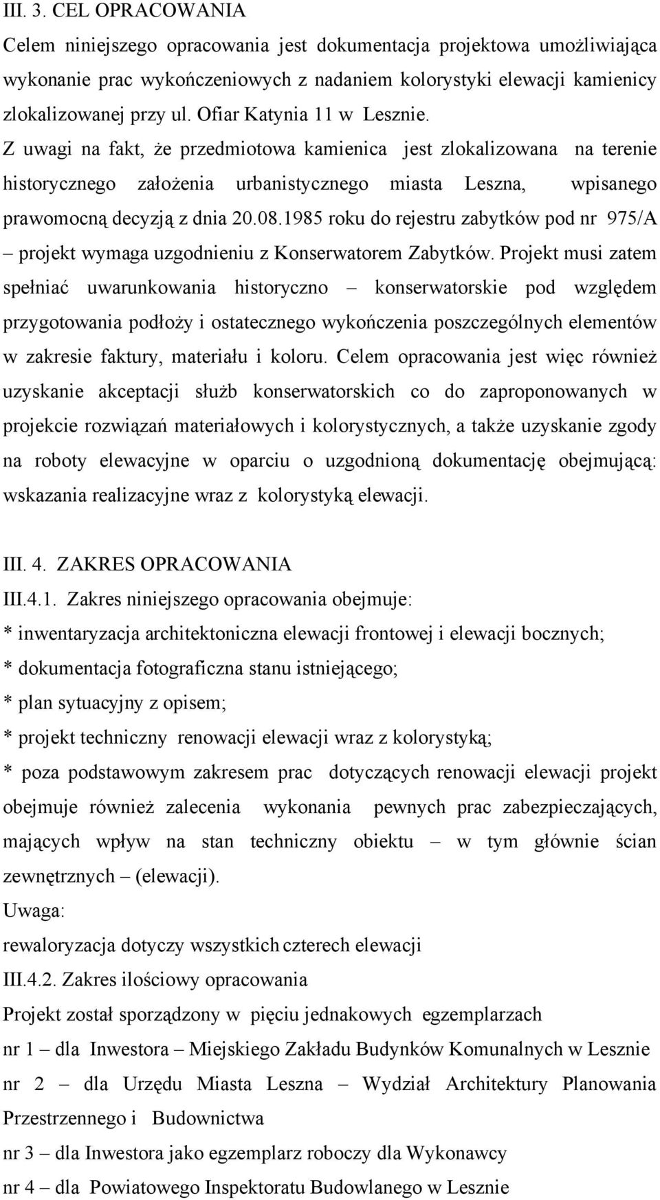 1985 roku do rejestru zabytków pod nr 975/A projekt wymaga uzgodnieniu z Konserwatorem Zabytków.