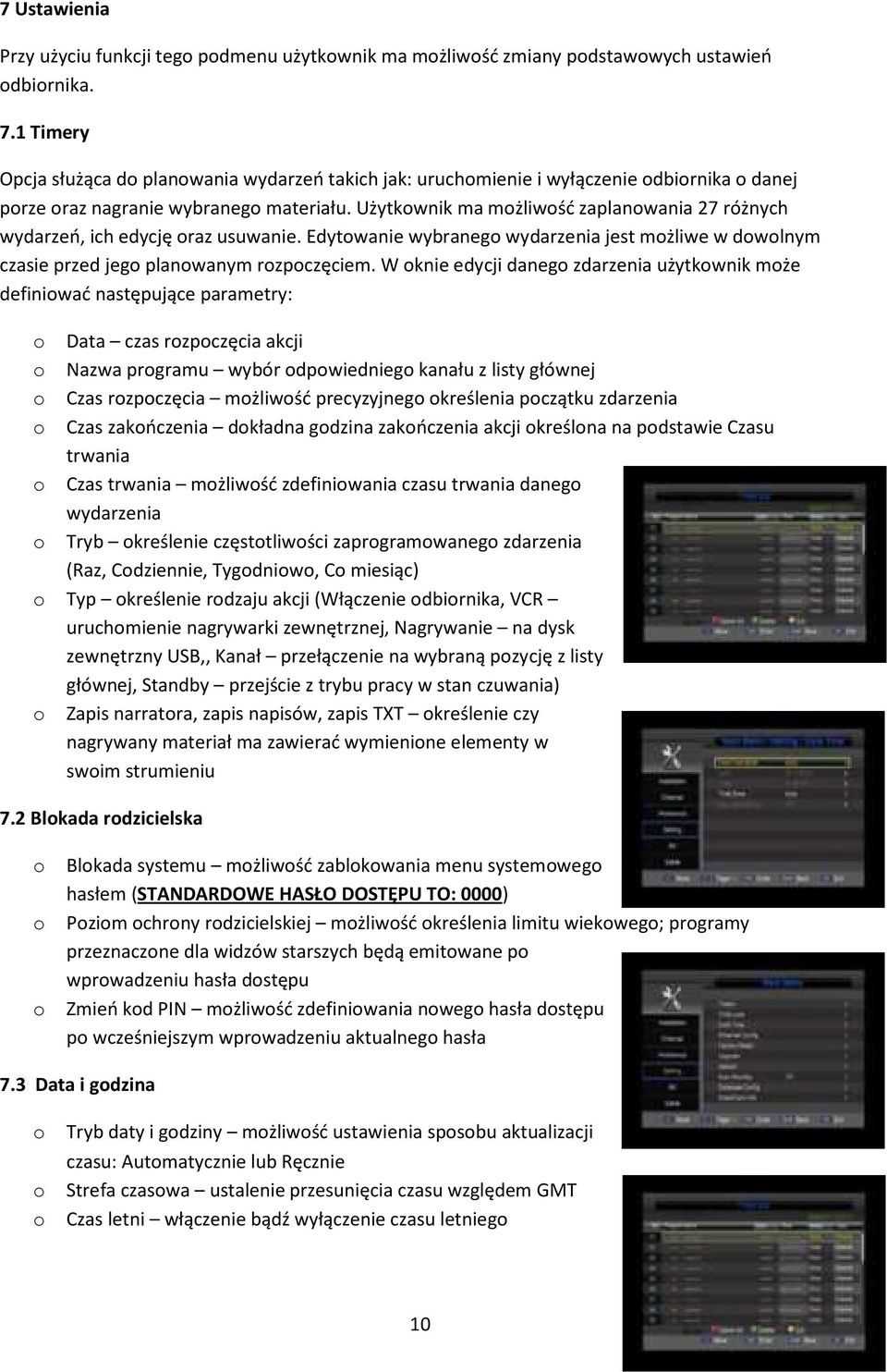 Użytkwnik ma mżliwść zaplanwania 27 różnych wydarzeń, ich edycję raz usuwanie. Edytwanie wybraneg wydarzenia jest mżliwe w dwlnym czasie przed jeg planwanym rzpczęciem.