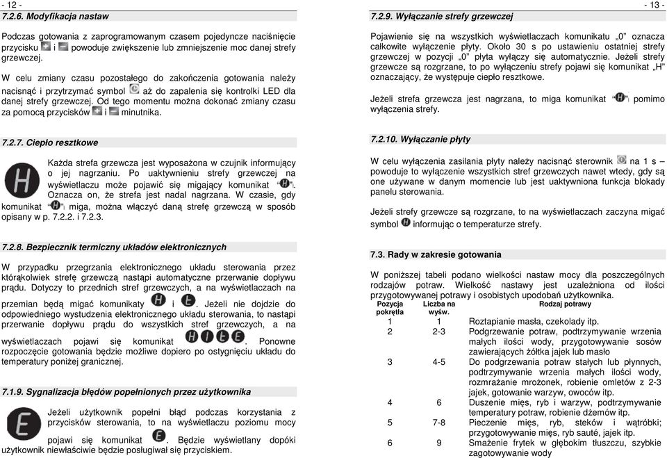 W celu zmiany czasu pozostałego do zakończenia gotowania naleŝy nacisnąć i przytrzymać symbol aŝ do zapalenia się kontrolki LED dla danej strefy grzewczej.