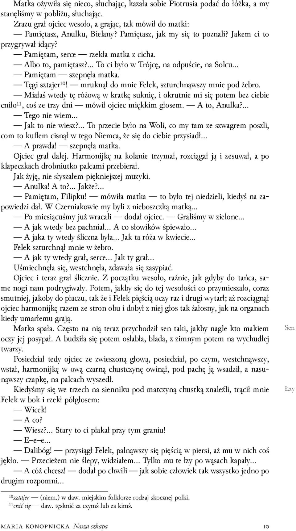 Tęgi sztajer¹⁰! mruknął do mnie Felek, szturchnąwszy mnie pod żebro. Miałaś wtedy tę różową w kratkę suknię, i okrutnie mi się potem bez ciebie cniło¹¹, coś ze trzy dni mówił ojciec miękkim głosem.