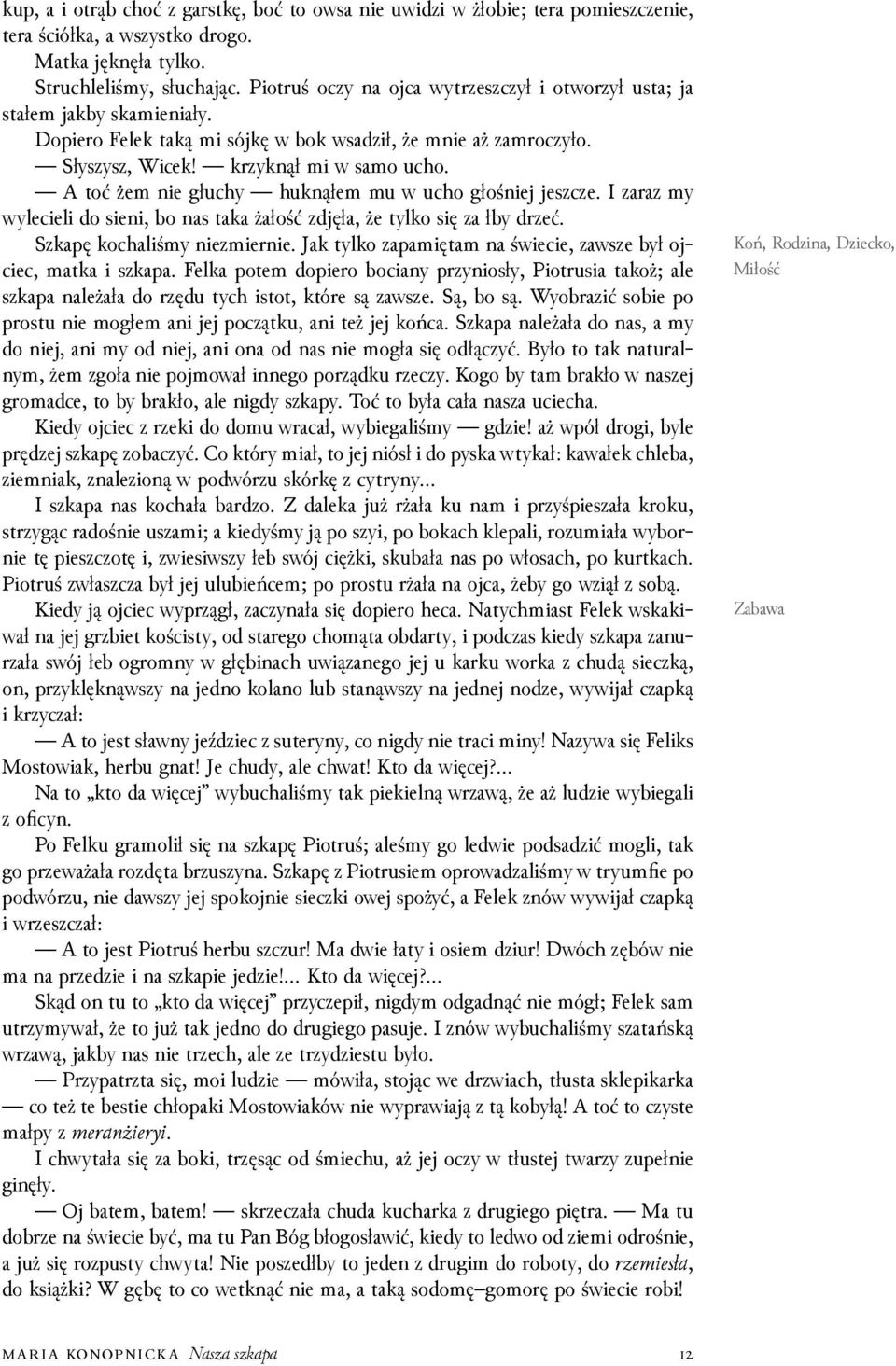 A toć żem nie głuchy huknąłem mu w ucho głośniej jeszcze. I zaraz my wylecieli do sieni, bo nas taka żałość zdjęła, że tylko się za łby drzeć. Szkapę kochaliśmy niezmiernie.