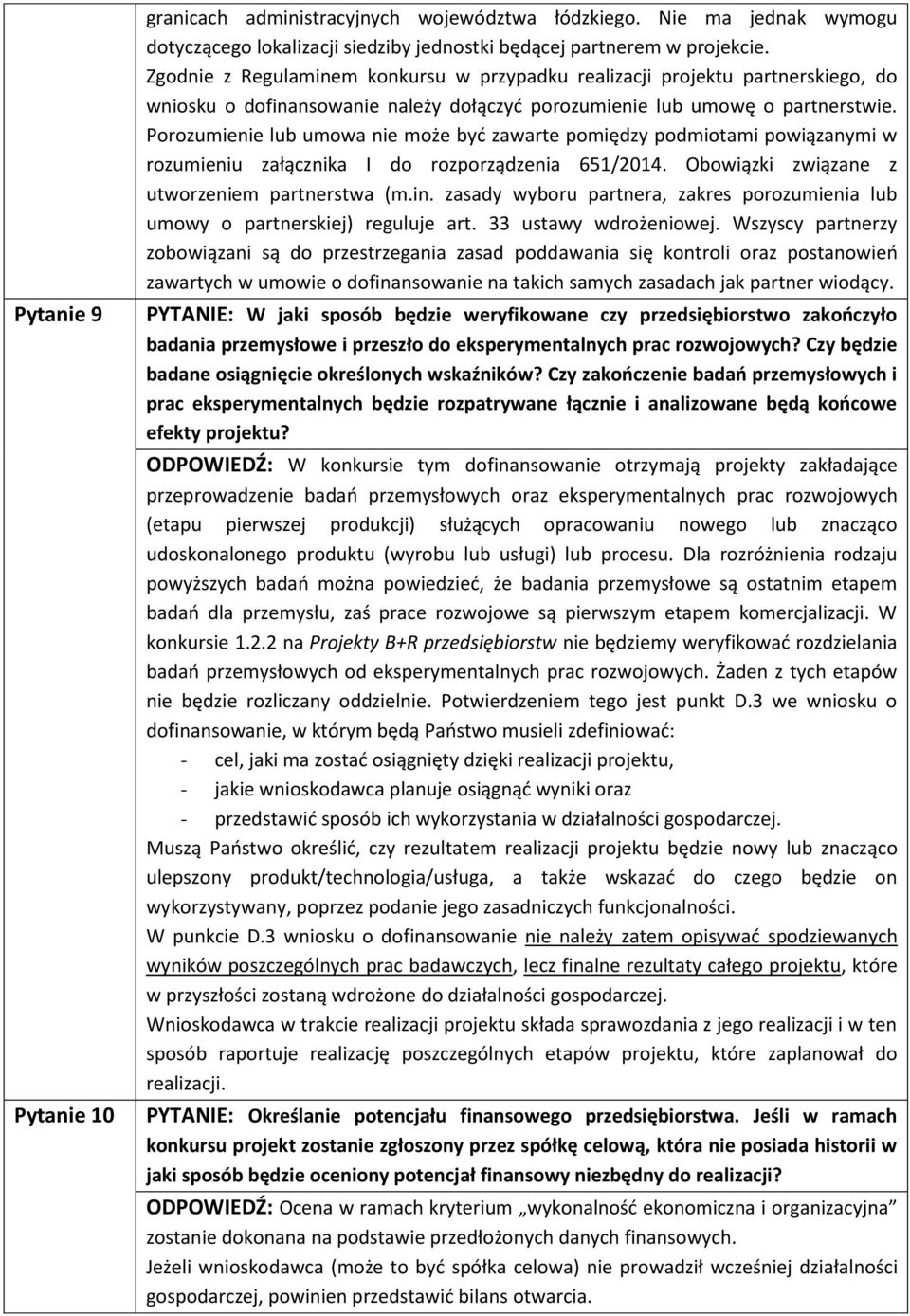 Porozumienie lub umowa nie może być zawarte pomiędzy podmiotami powiązanymi w rozumieniu załącznika I do rozporządzenia 651/2014. Obowiązki związane z utworzeniem partnerstwa (m.in.